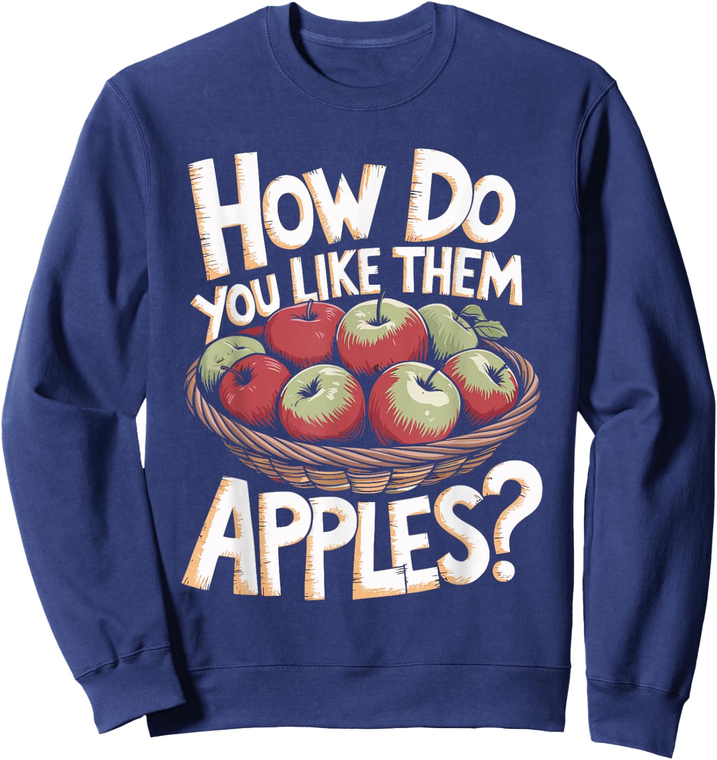Funny How Do You Like Them Apples Pun Sweatshirt - Sweatshirt | Navy