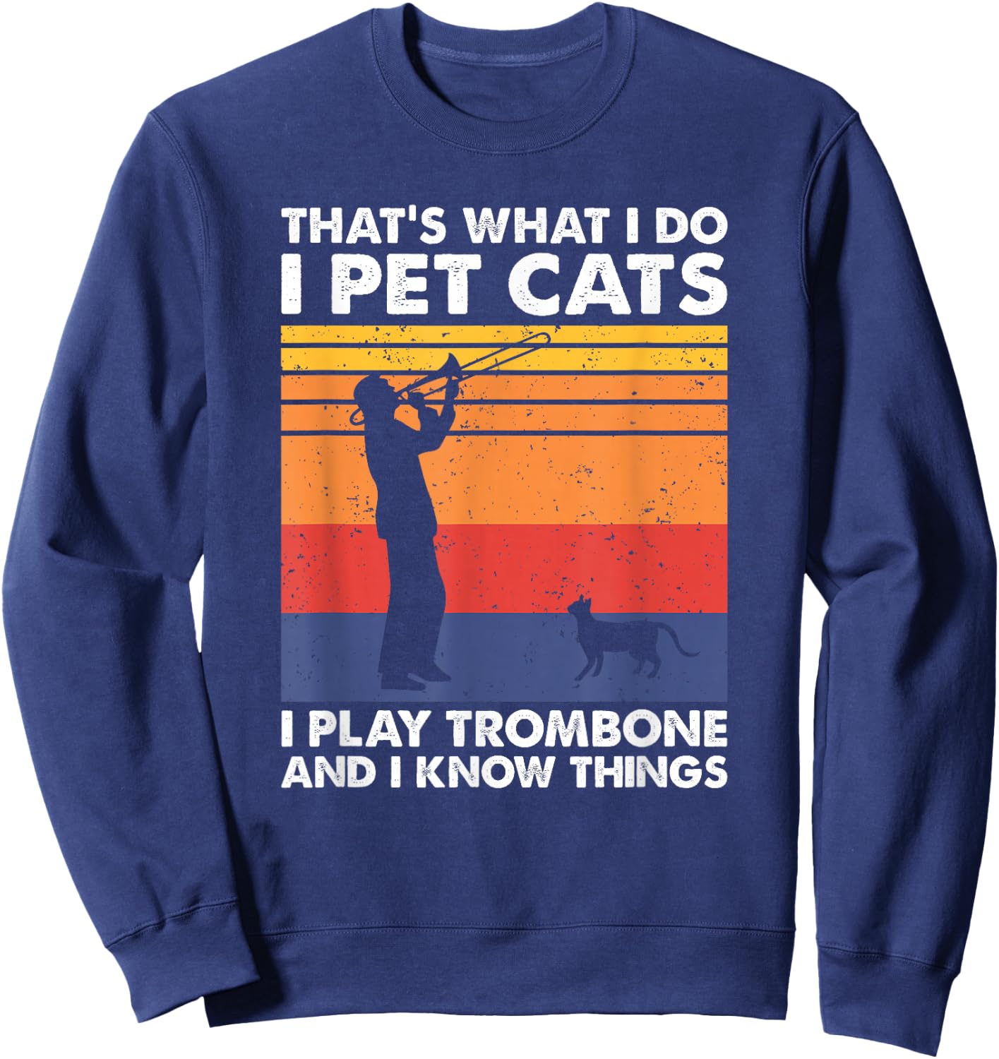 That's What I Do I Pet Cats I Play Trombone & I Know Things Sweatshirt - Sweatshirt | Navy