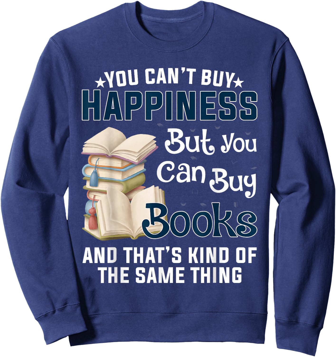 You Can't Buy Happiness But You Can Buy Books Sweatshirt - Sweatshirt | Navy