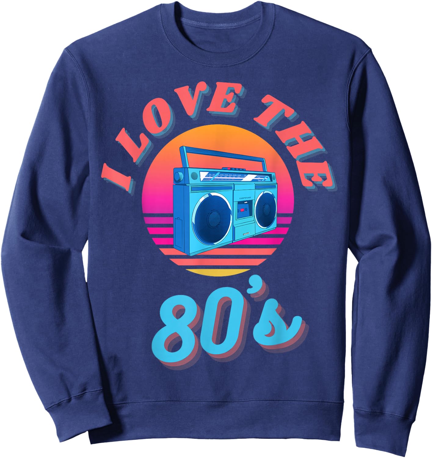 I Love The 80's Retro Vintage Boombox Ready For 80s Party Sweatshirt - Sweatshirt | Navy
