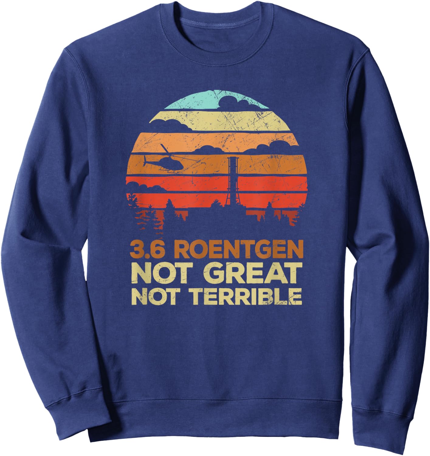 3.6 Roentgen Not Great, Not Terrible Chernobyl Vintage Retro Sweatshirt - Sweatshirt | Navy