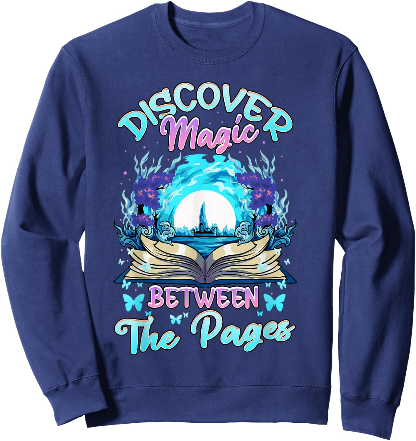 Reading Books Literacy Discover Magic Between The Pages Sweatshirt - Sweatshirt | Navy