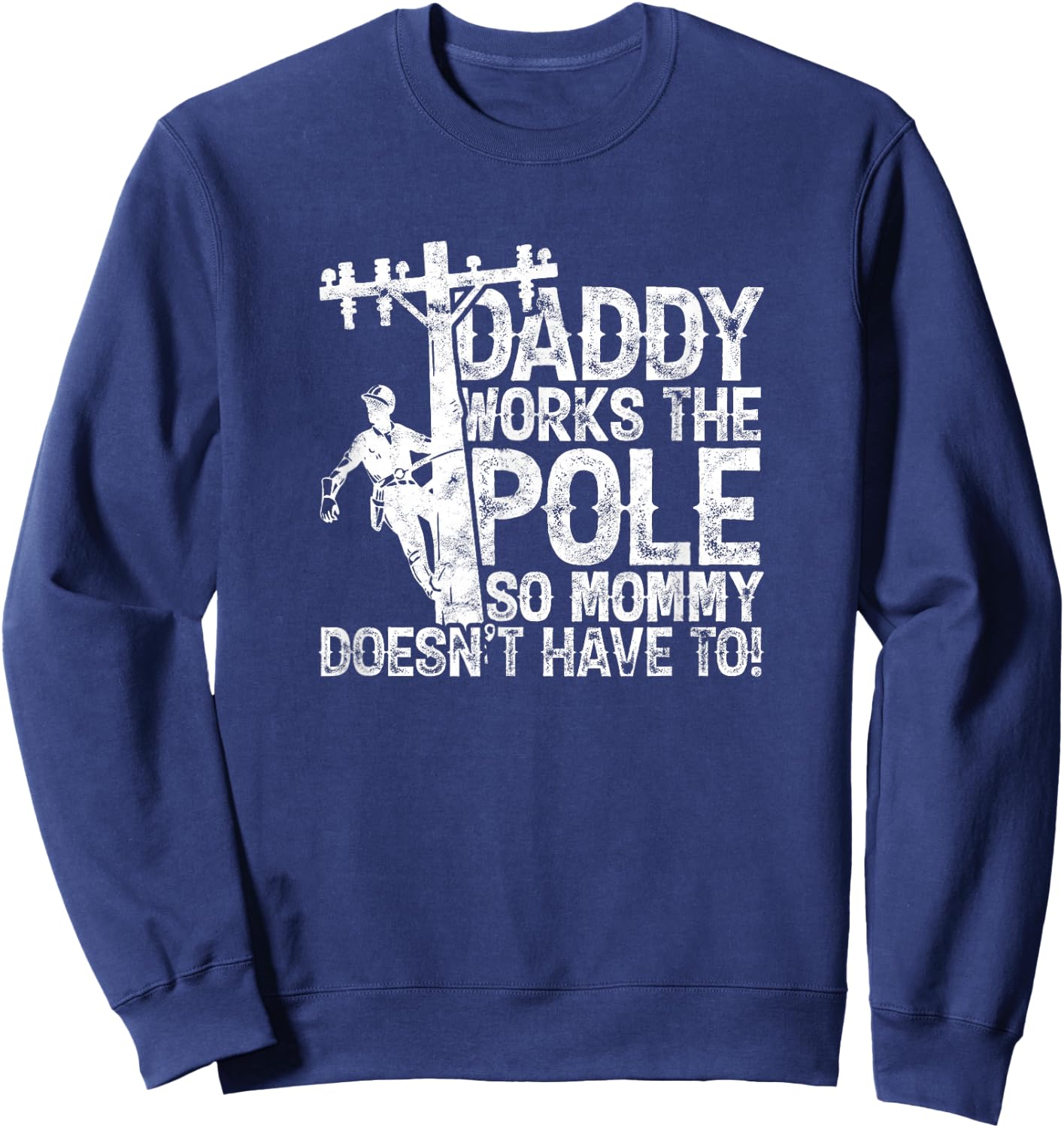Daddy works the pole so mommy doesn't have to - electrician Sweatshirt - Sweatshirt | Navy