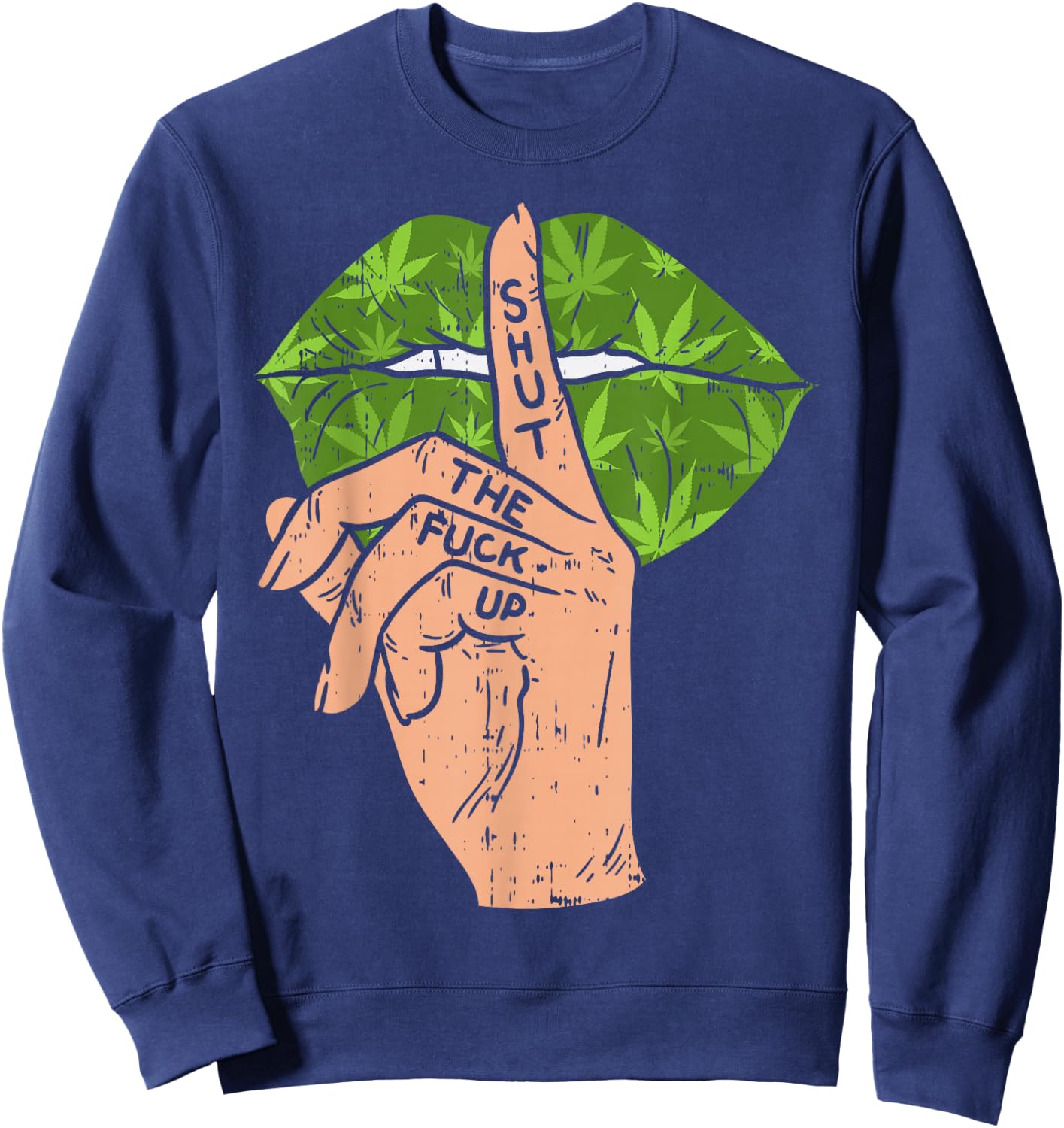 Weed Cannabis Lips Shut The Fuck Up STFU 420 THC Stoner Gift Sweatshirt - Sweatshirt | Navy