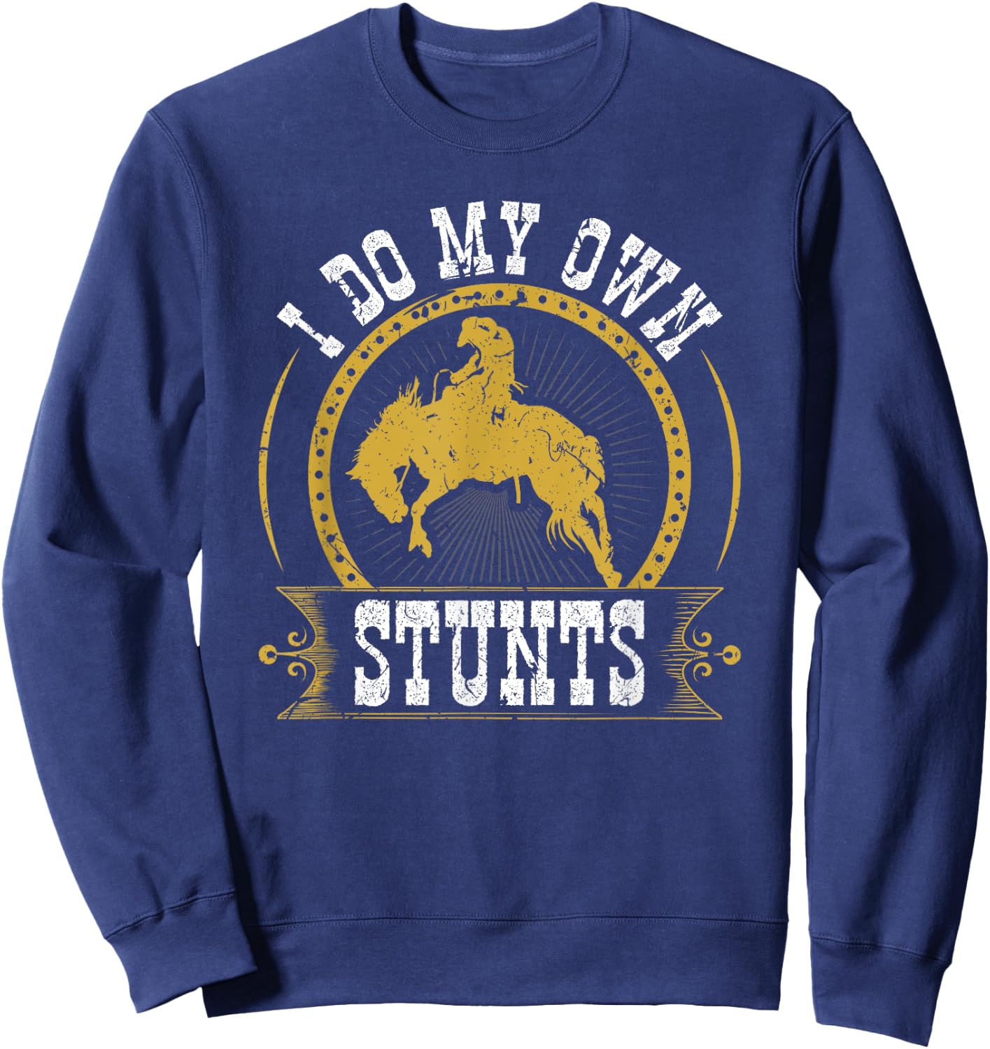 I Do My Own Stunts Bronc Riding Cowboy Bucking Horse Rodeo Sweatshirt - Sweatshirt | Navy