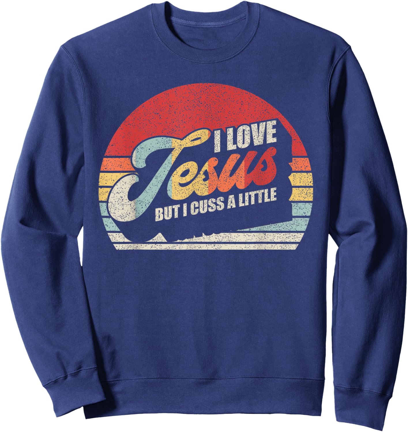 Vintage Retro I Love Jesus But I Cuss A Little Humorous Sweatshirt - Sweatshirt | Navy