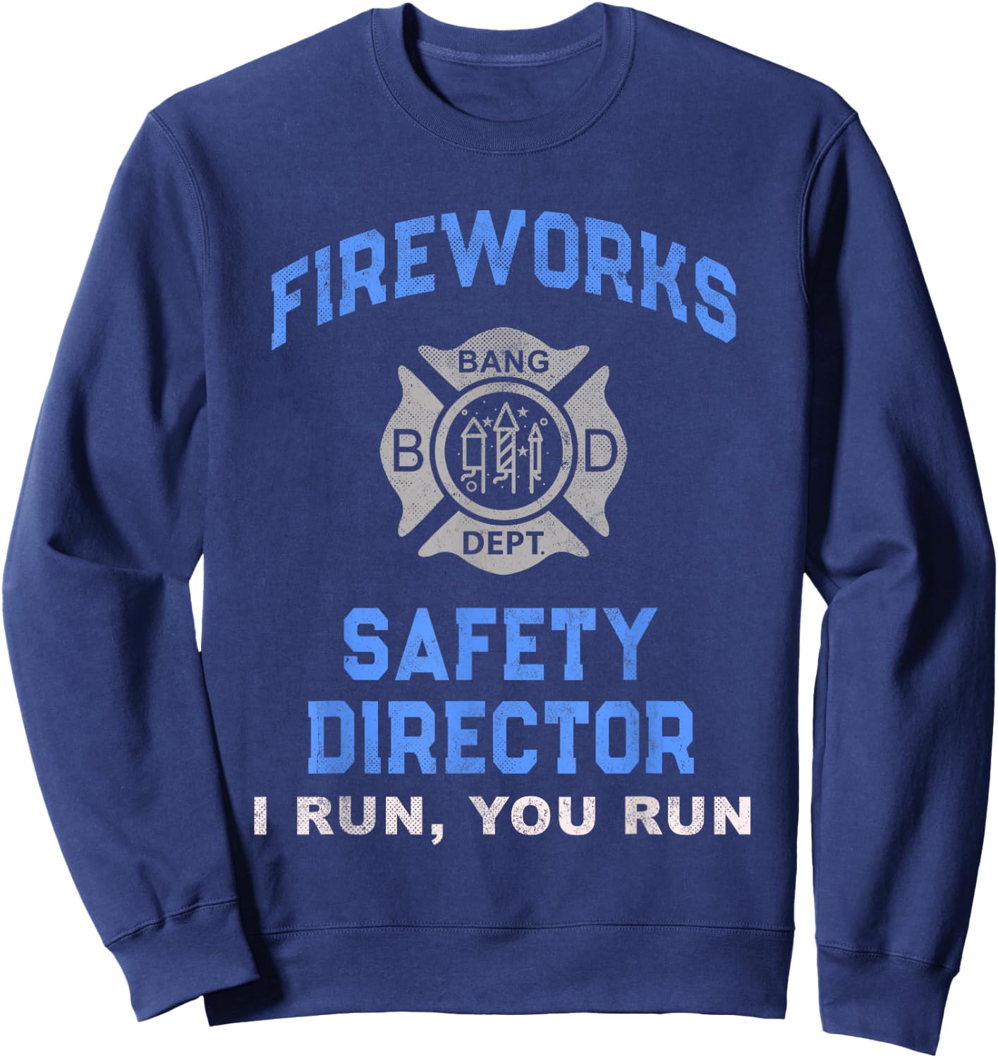 Funny FIREWORKS SAFETY DIRECTOR If I Run You Birthday Squad Sweatshirt - Sweatshirt | Navy