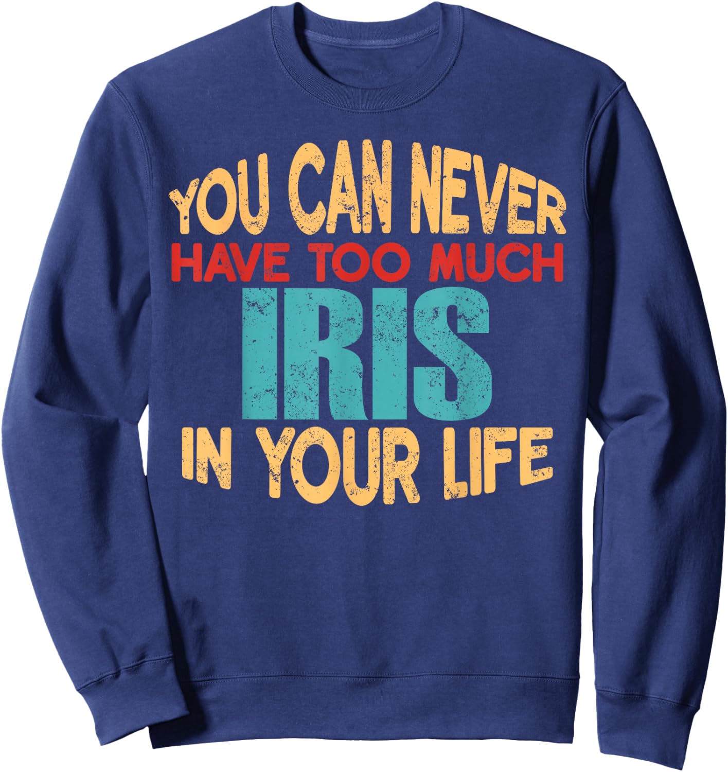 Funny Iris Personalized First Name Joke Item Sweatshirt - Sweatshirt | Navy