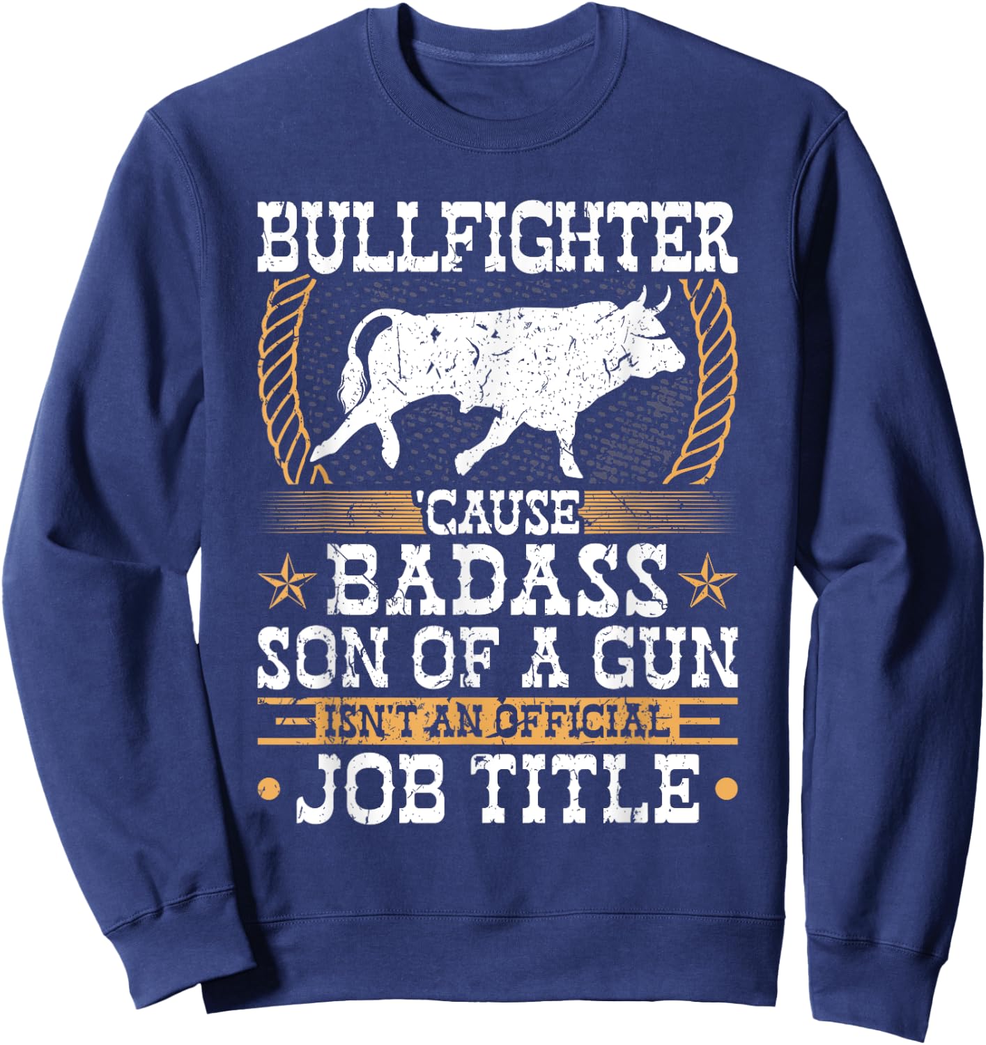 Bullfighter, Badass Son Of a Gun, Rodeo Clown Bullfighting Sweatshirt - Sweatshirt | Navy