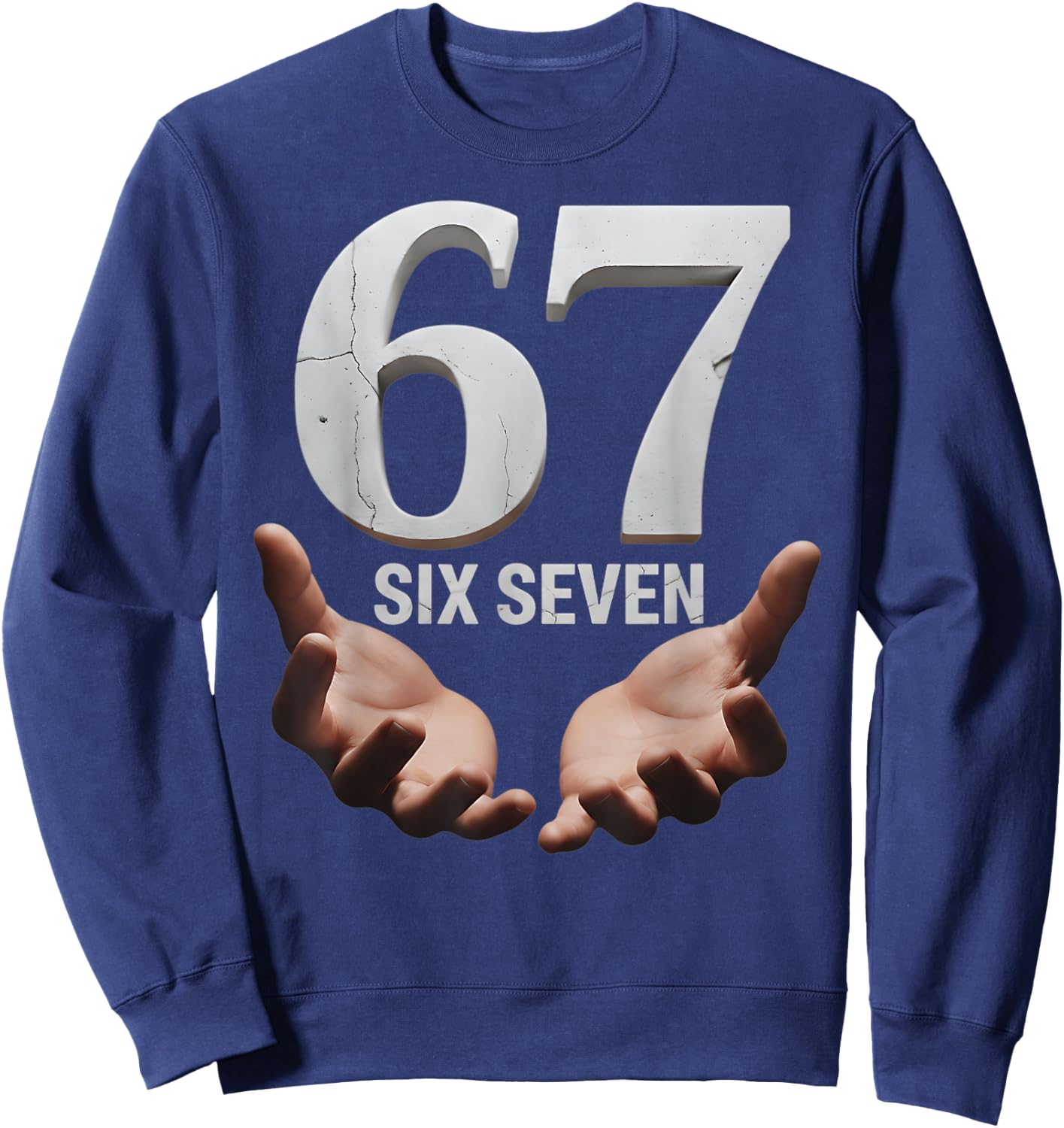 67 Funny Six Seven 6 7 Meme Gen Alpha Teens Slang 6 7 Hands Sweatshirt - Sweatshirt | Navy