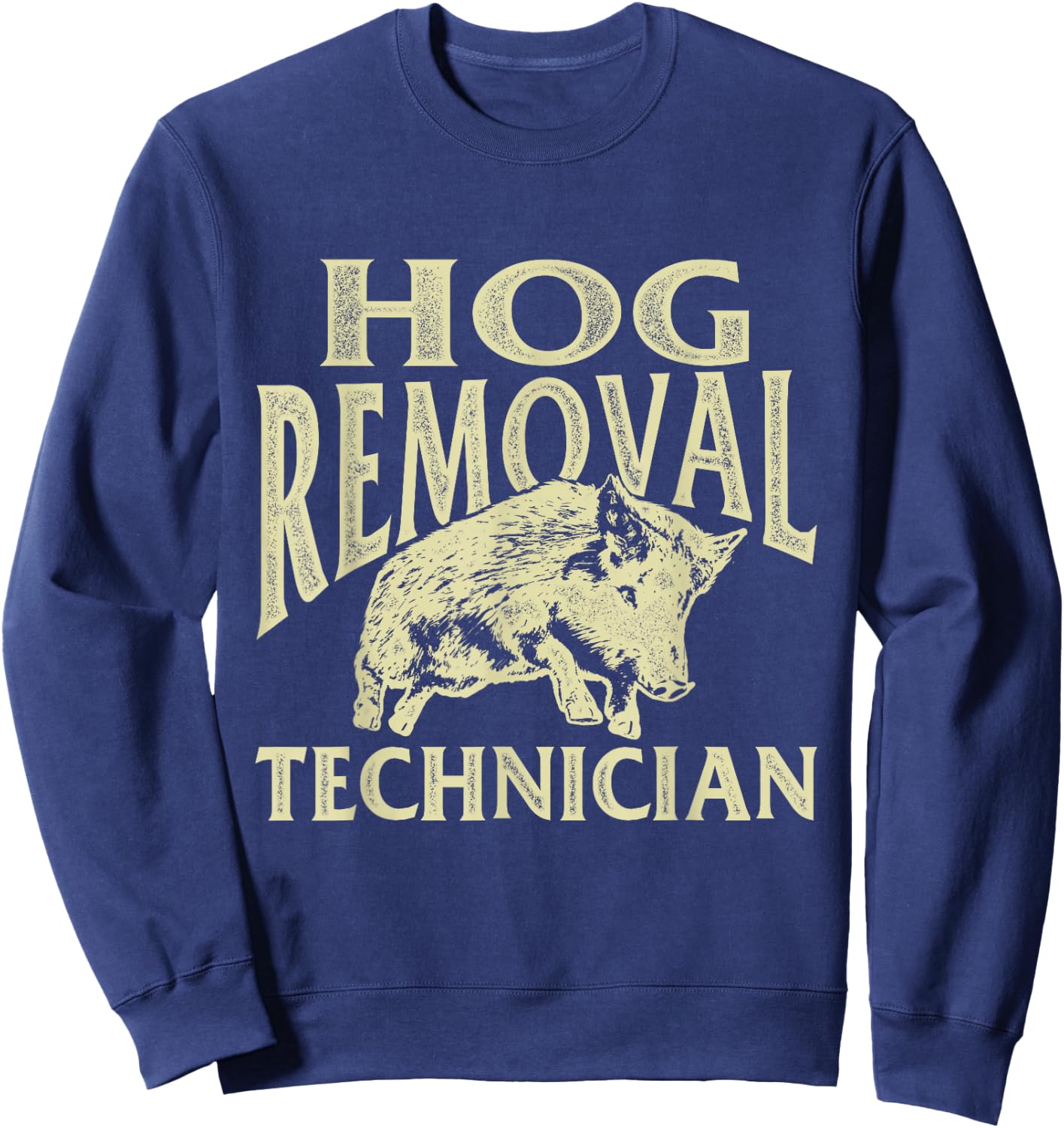Hog Removal Technician - Boar Hunting Wild Hog Hunter Sweatshirt - Sweatshirt | Navy