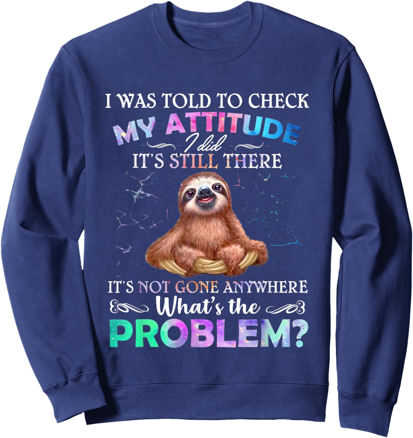 Sloth I Was Told To Check My Attitude I Did It's Still There Sweatshirt - Sweatshirt | Navy