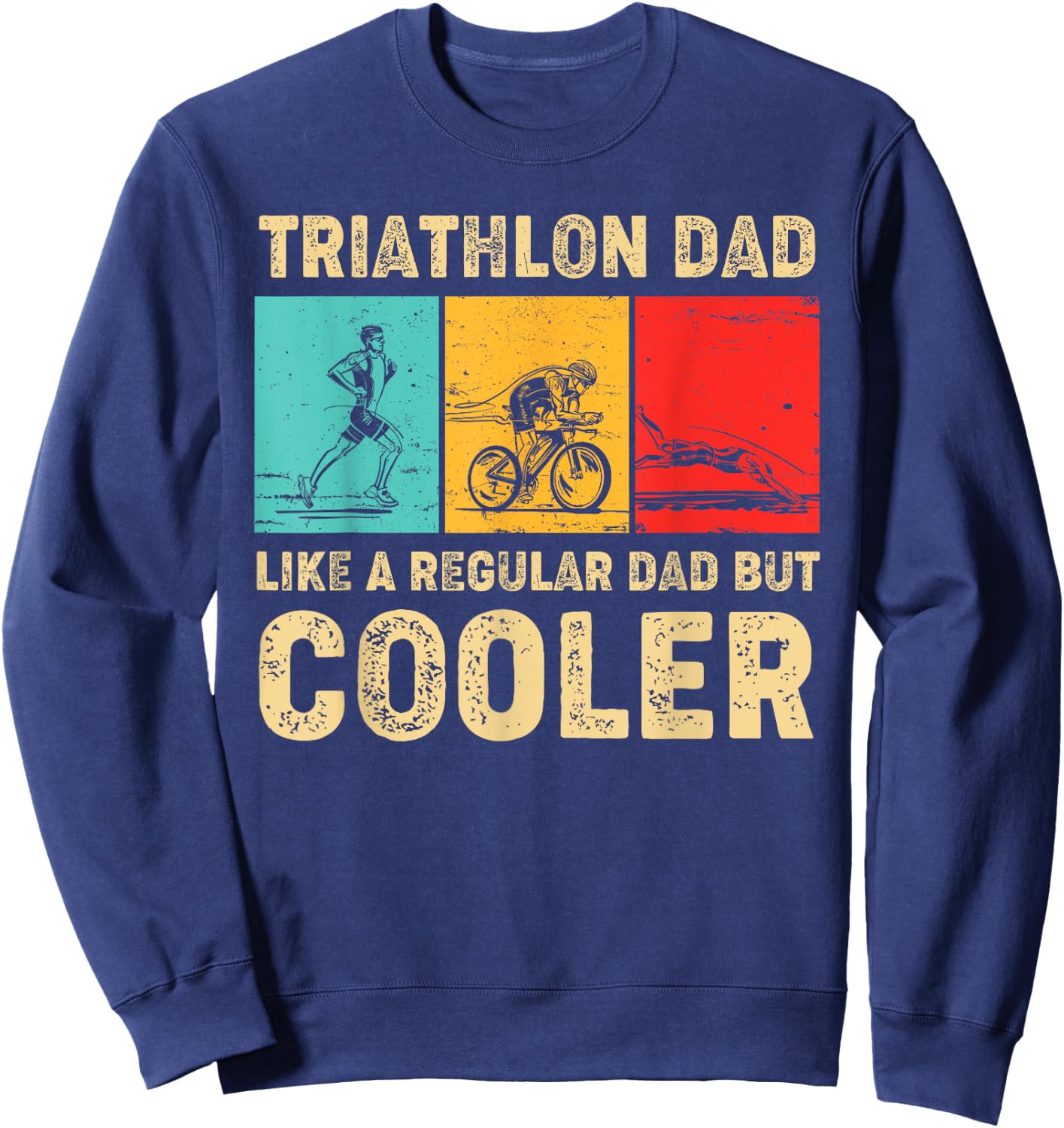 Triathlon Dad Like A Regular Dad But Cooler Father's Day Sweatshirt - Sweatshirt | Navy