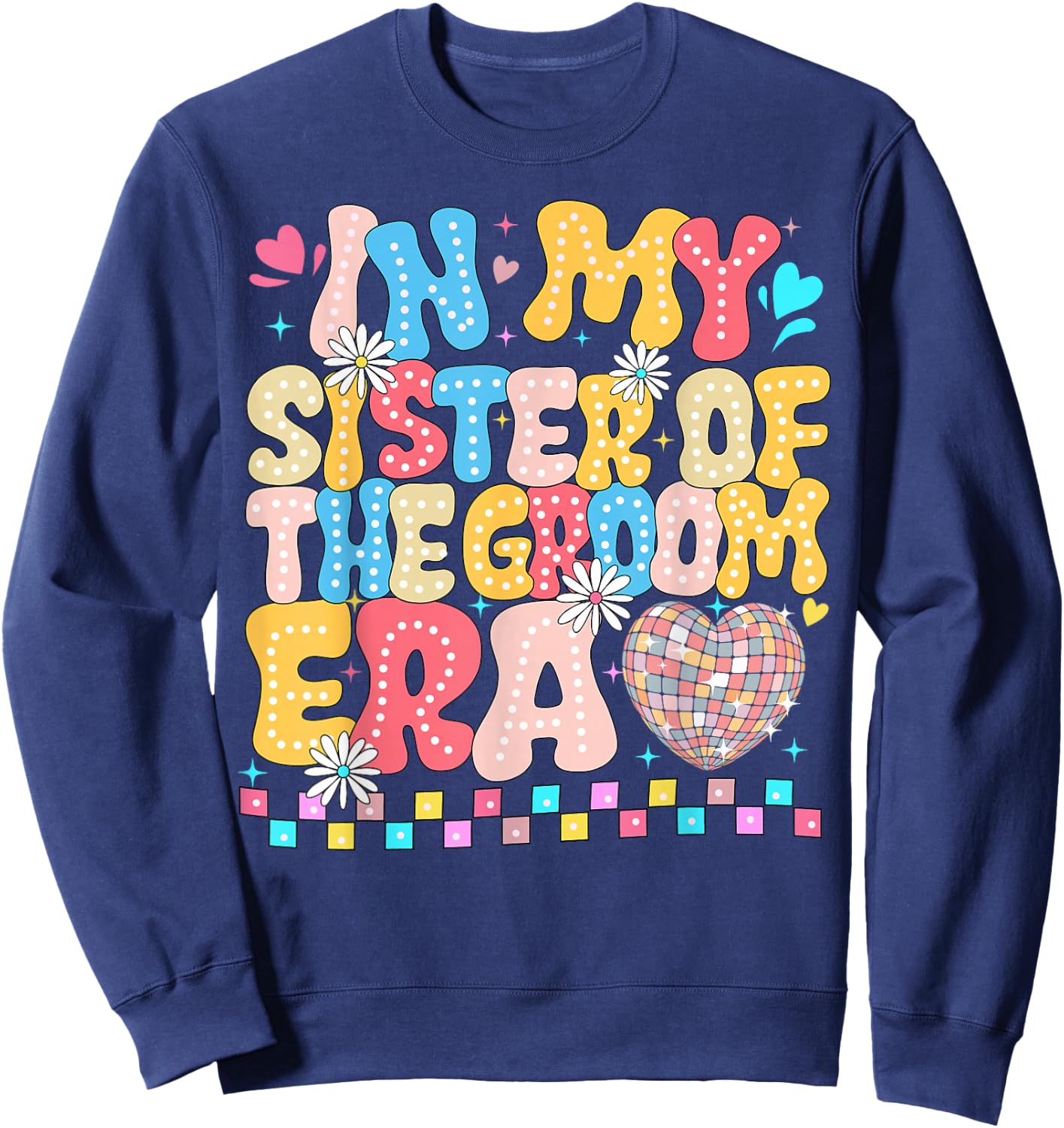 In the Age of My Sister of the Groom Sister of the Groom Funny Sweatshirt - Sweatshirt | Navy