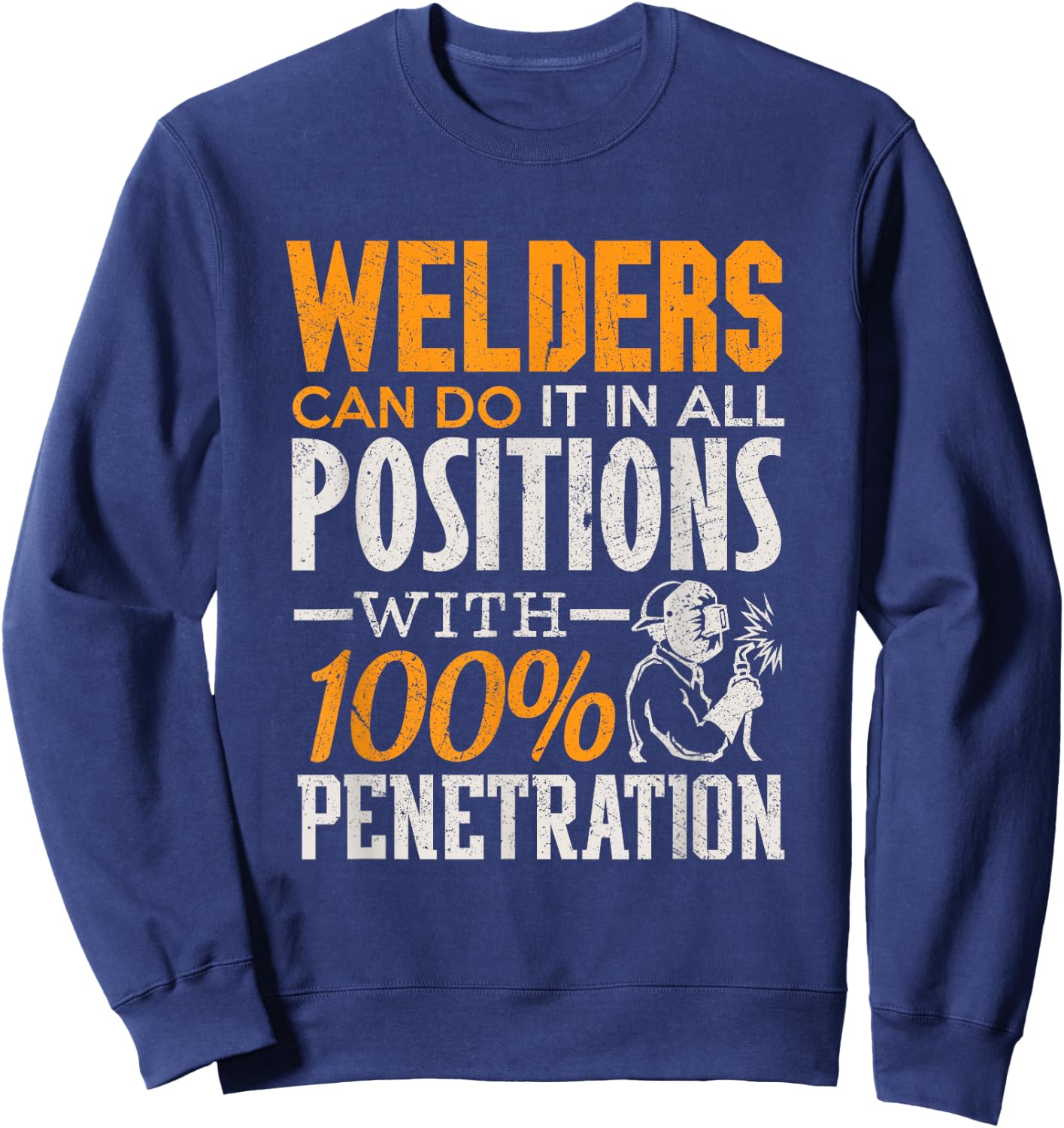 Welding Shirt Welders Can Do It In All Positions Funny Men Sweatshirt - Sweatshirt | Navy