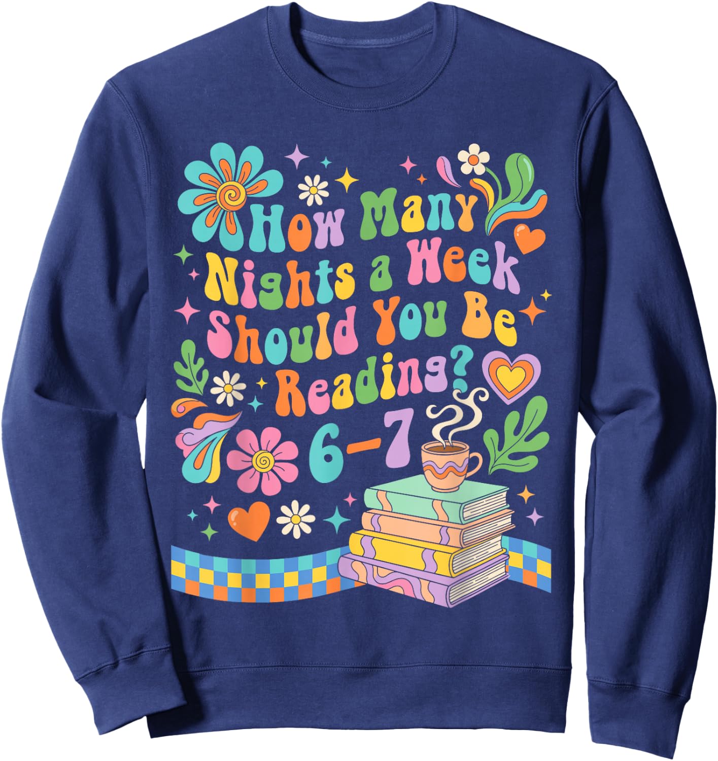 How Many Nights Should You Read 6 7 Teacher Meme 67 Sweatshirt - Sweatshirt | Navy