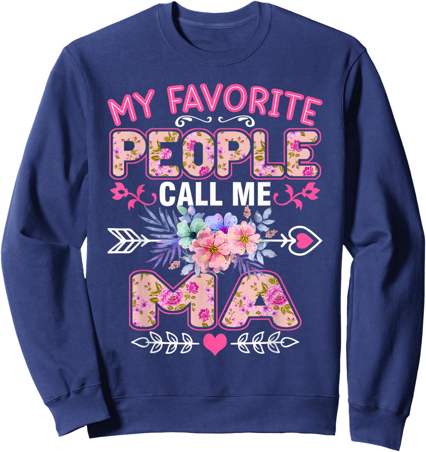 My Favorite People Call Me Ma Shirt Funny Mother's Day Sweatshirt - Sweatshirt | Navy