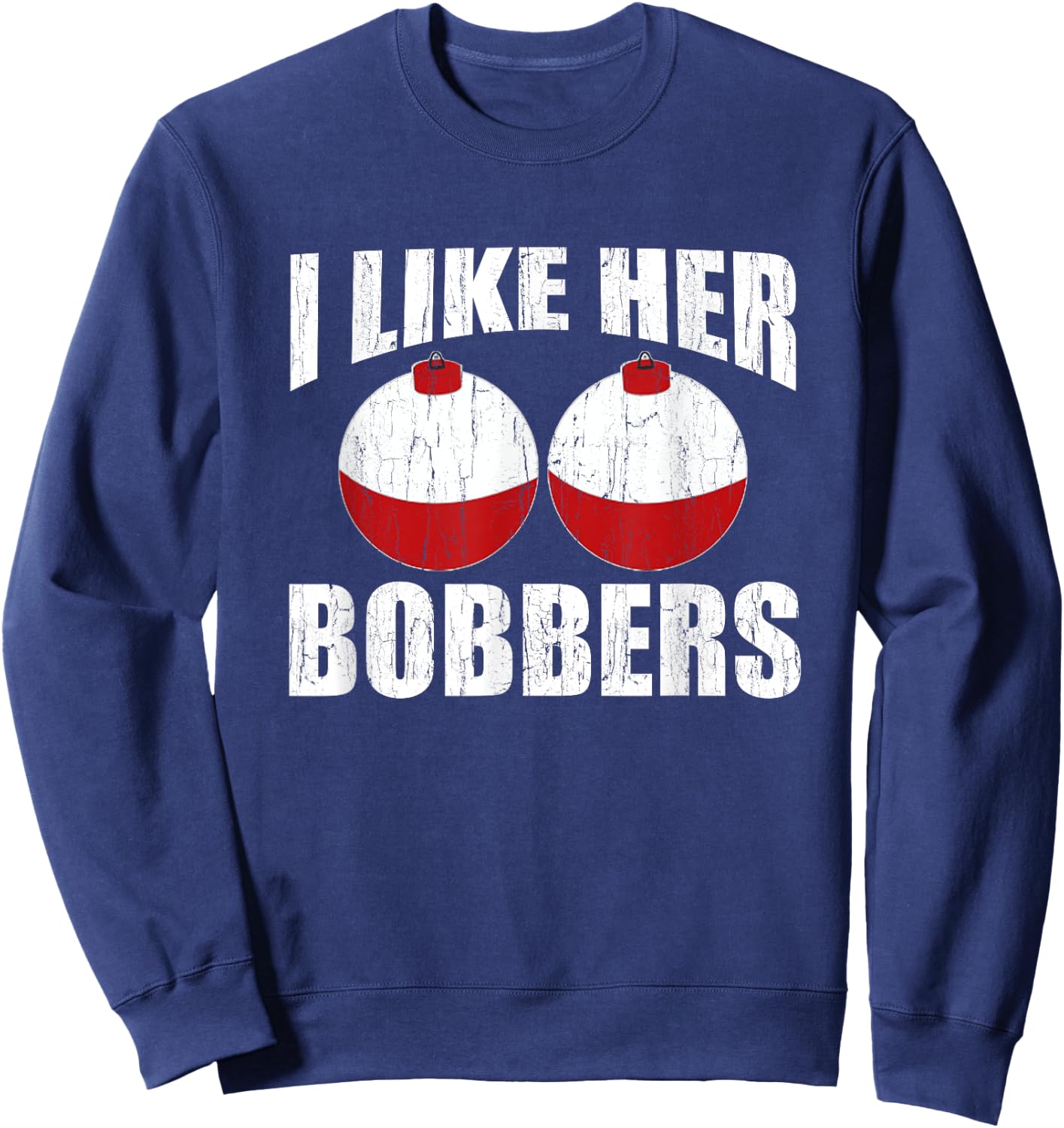 I Like Her Bobbers Funny Fishing Couples Gifts Fathers Day Sweatshirt - Sweatshirt | Navy