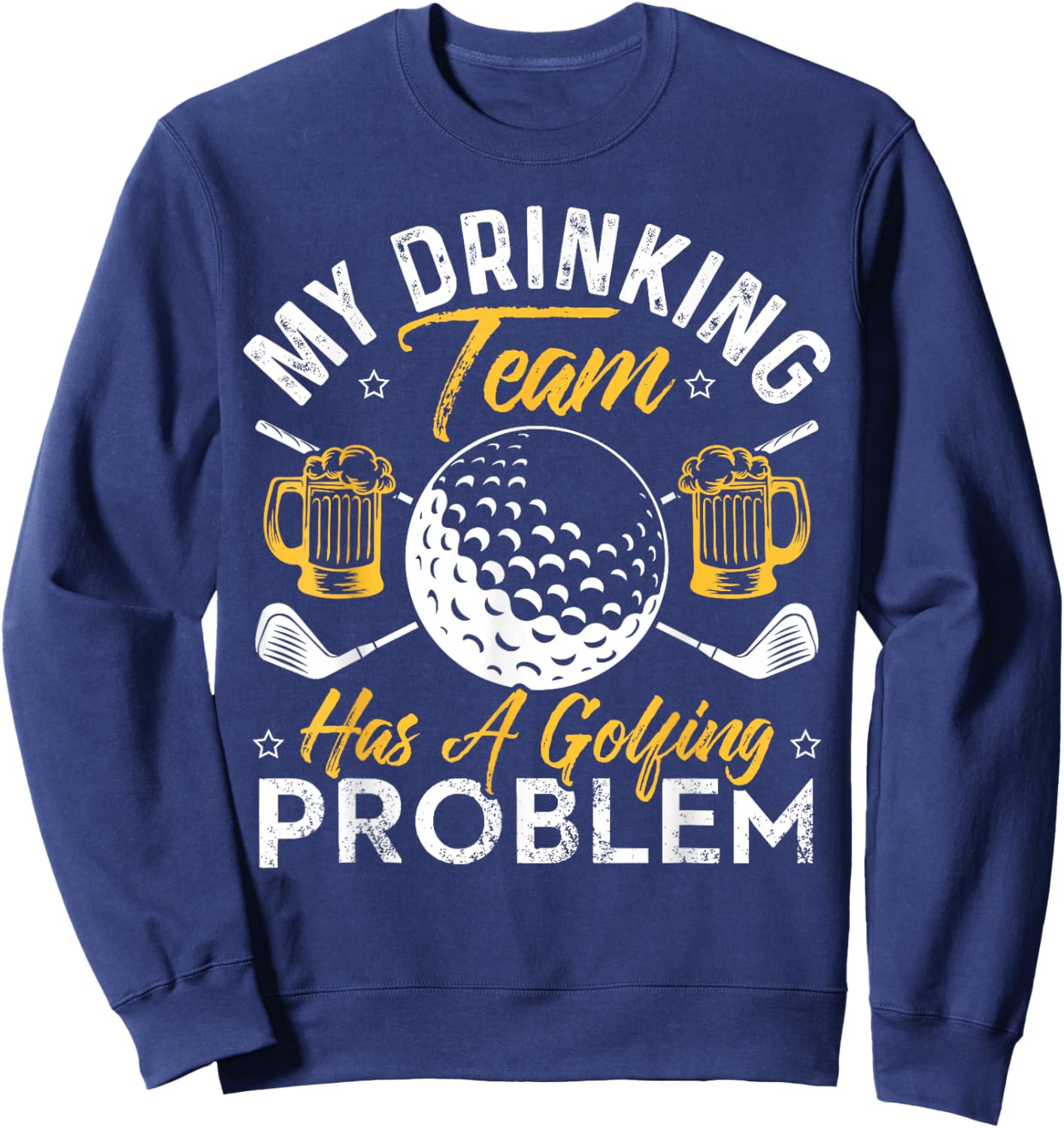 My Drinking Team Has A Golf Problem Shirt Funny Golf Sweatshirt - Sweatshirt | Navy