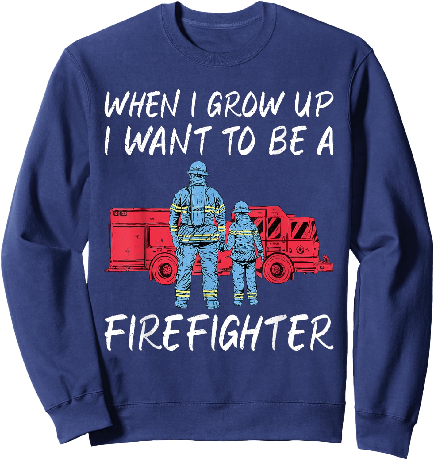 When i grow up i want to be a Firefighter Rescue Fireman Sweatshirt - Sweatshirt | Navy