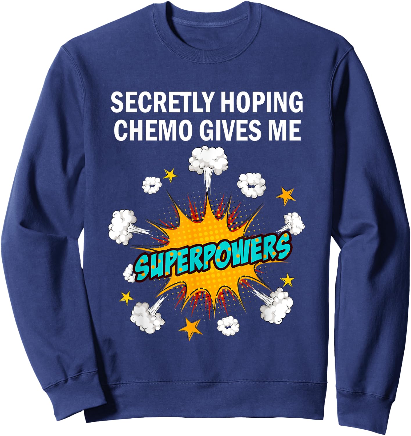 Chemo Secretly Hoping Superpowers-Radiation Cancer Awareness Sweatshirt - Sweatshirt | Navy