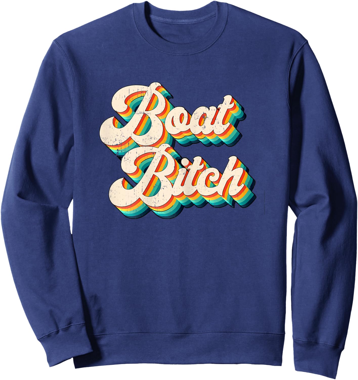 Boat Bitch Funny Offensive Nautical Boating Humor Retro 70's Sweatshirt - Sweatshirt | Navy