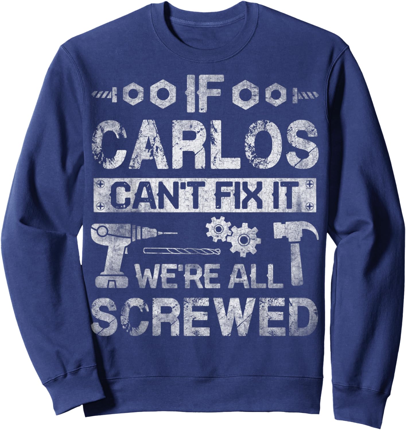 If Carlos Can't Fix it We're All Screwed Funny Fathers Gift Sweatshirt - Sweatshirt | Navy