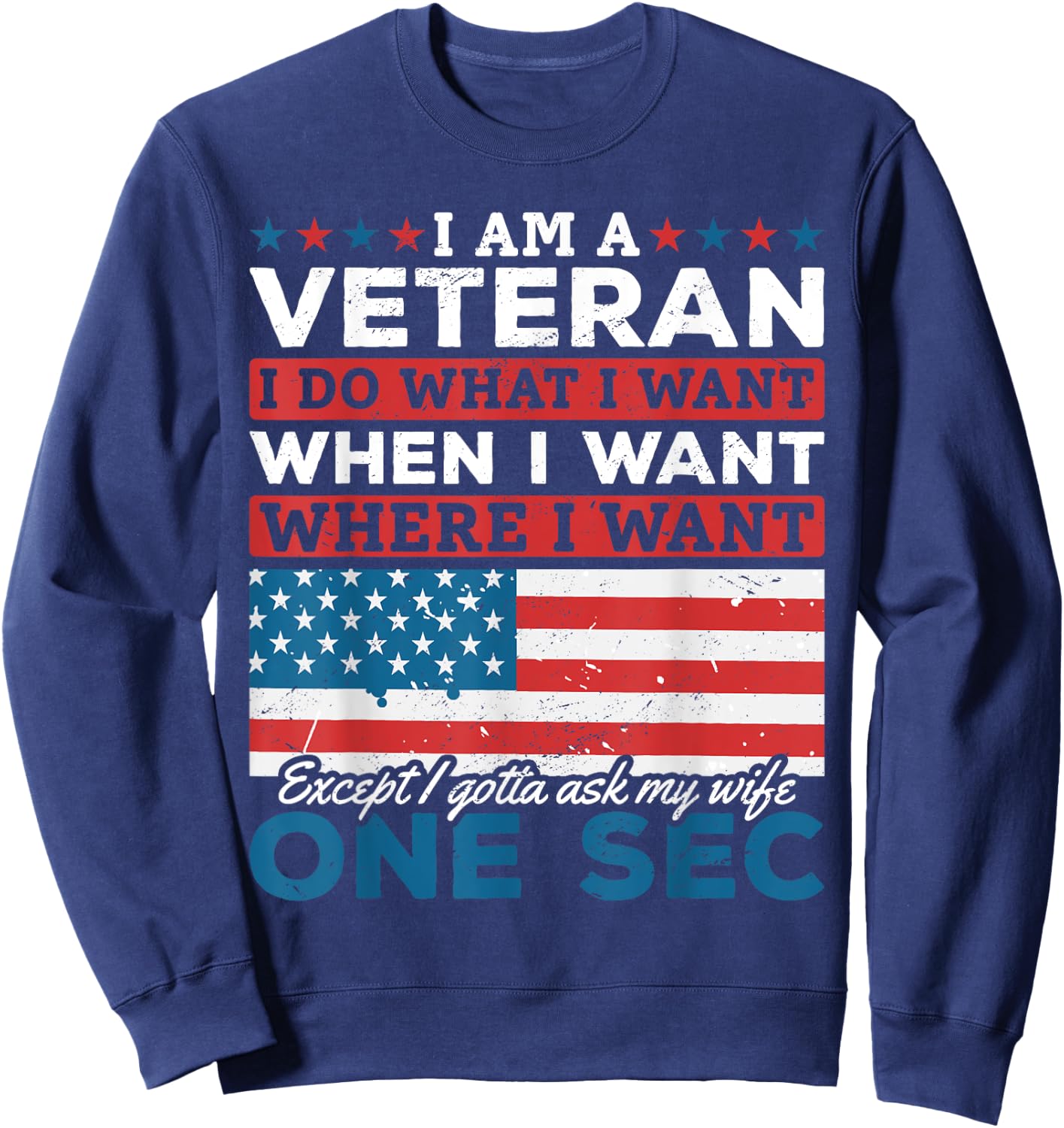 US Veteran I'm A Veteran I Do What I Want When I Want Sweatshirt - Sweatshirt | Navy