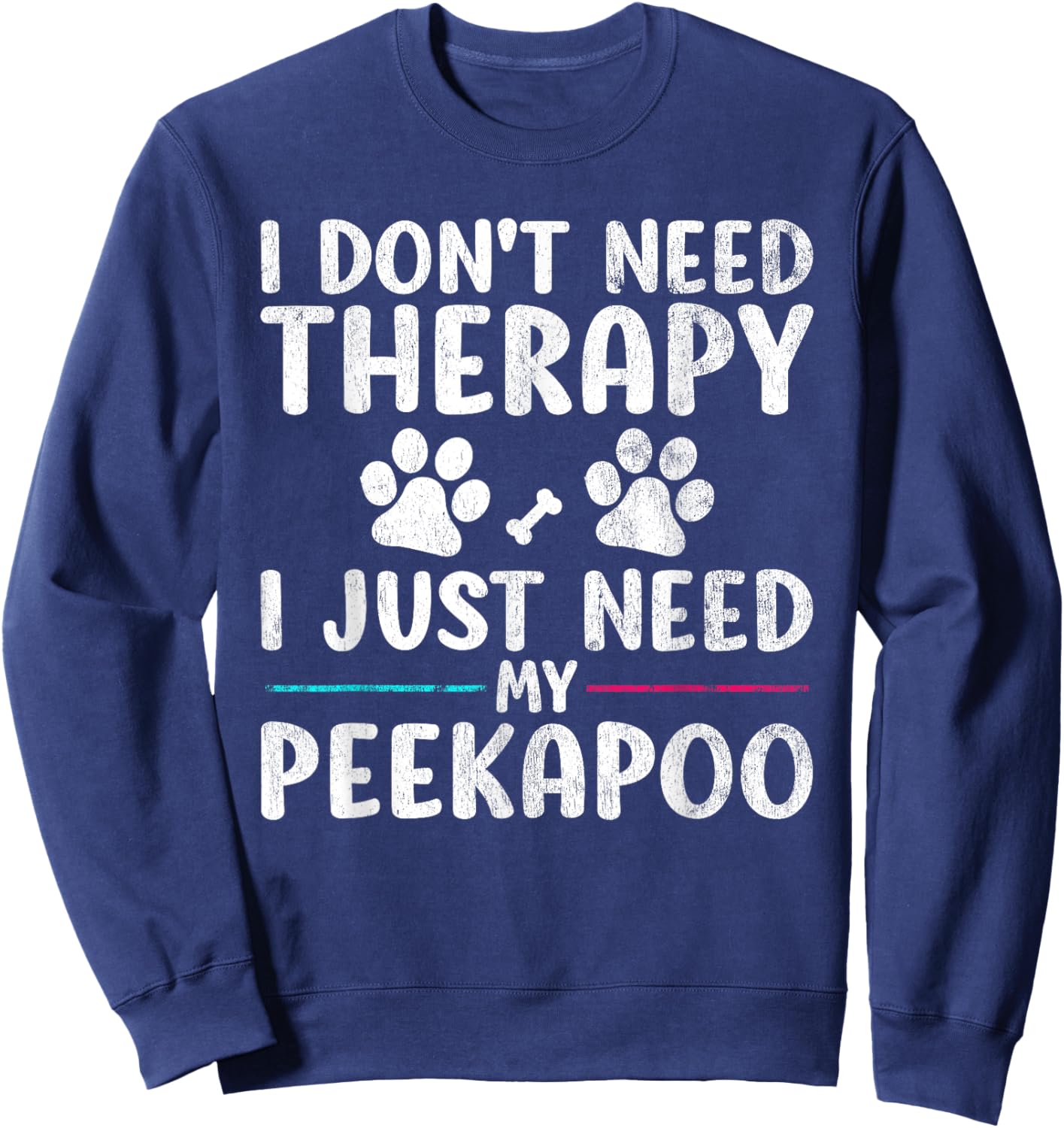 I Don't Need Therapy I Just Need My Peekapoo Dog Puppy Funny Sweatshirt - Sweatshirt | Navy