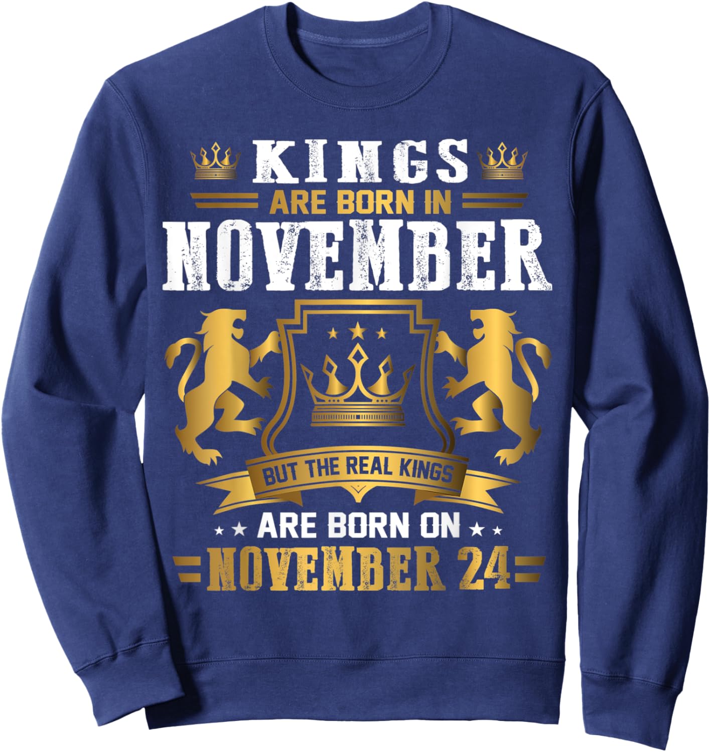 Real Kings Are Born On November 24th Birthday Gift Sweatshirt - Sweatshirt | Navy