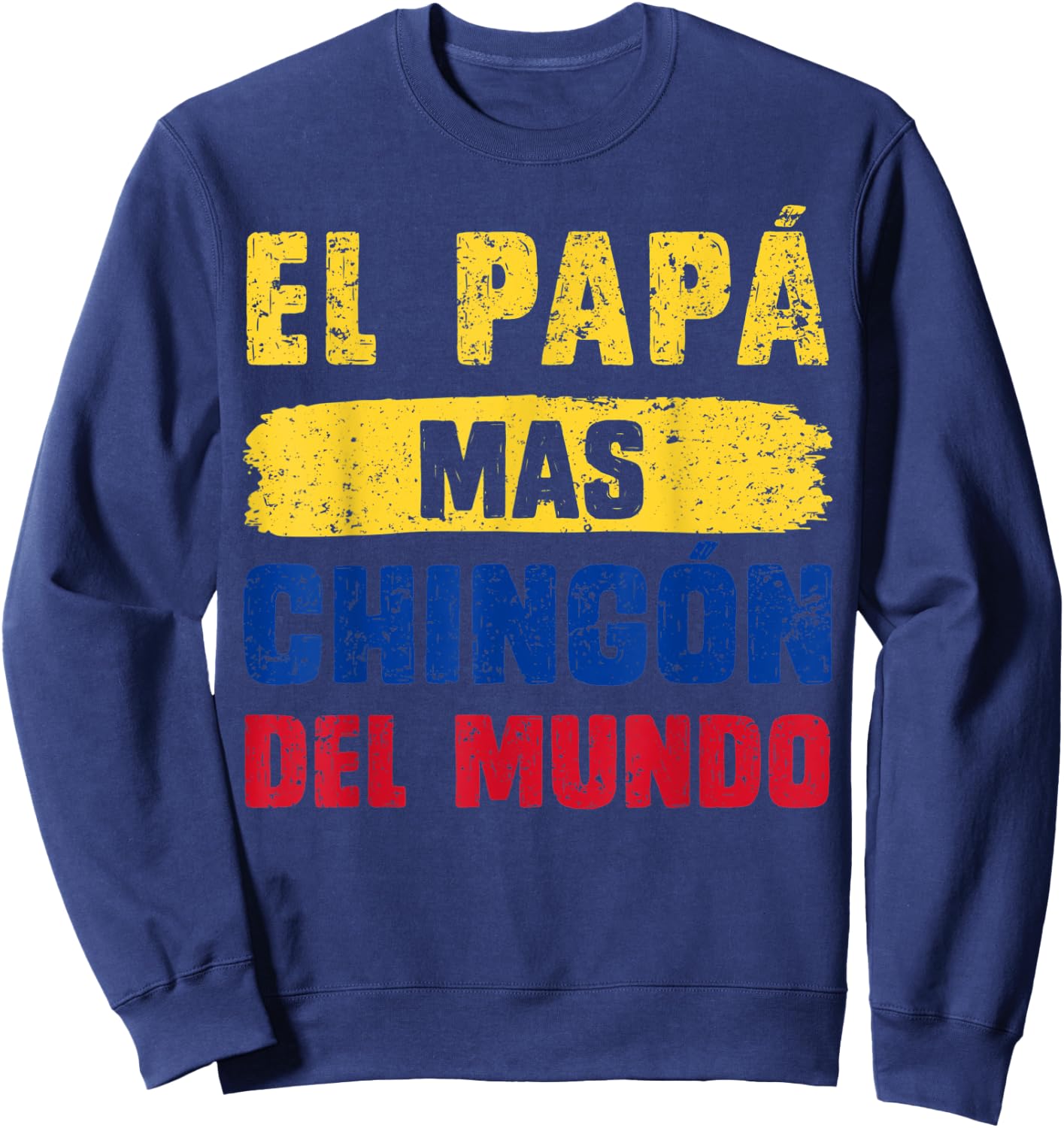 El Papá Mas Chingón Del Mundo Columbia Flag Columbian Dad Sweatshirt - Sweatshirt | Navy