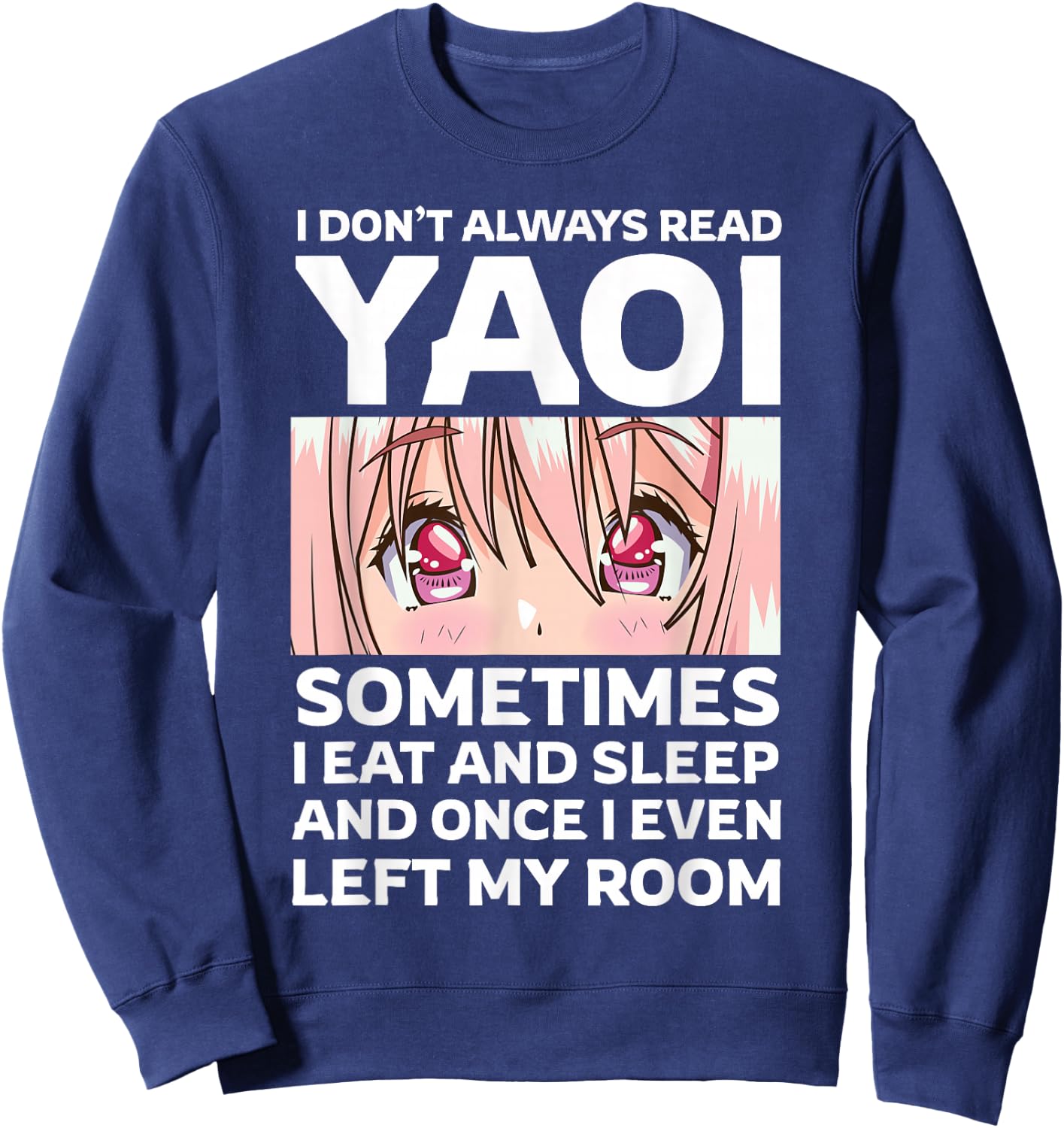 I Don't Always Read Yaoi Kawaii Anime Girl Eyes Fujoshi Sweatshirt - Sweatshirt | Navy