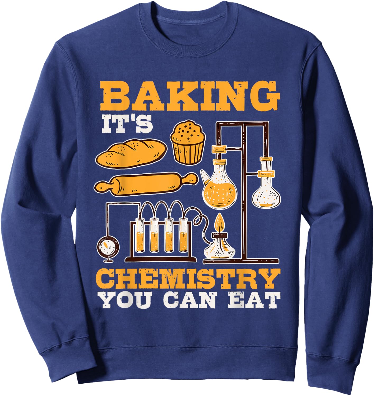 Baking It's Chemistry You Can Eat Funny Humor Science Baker Sweatshirt - Sweatshirt | Navy