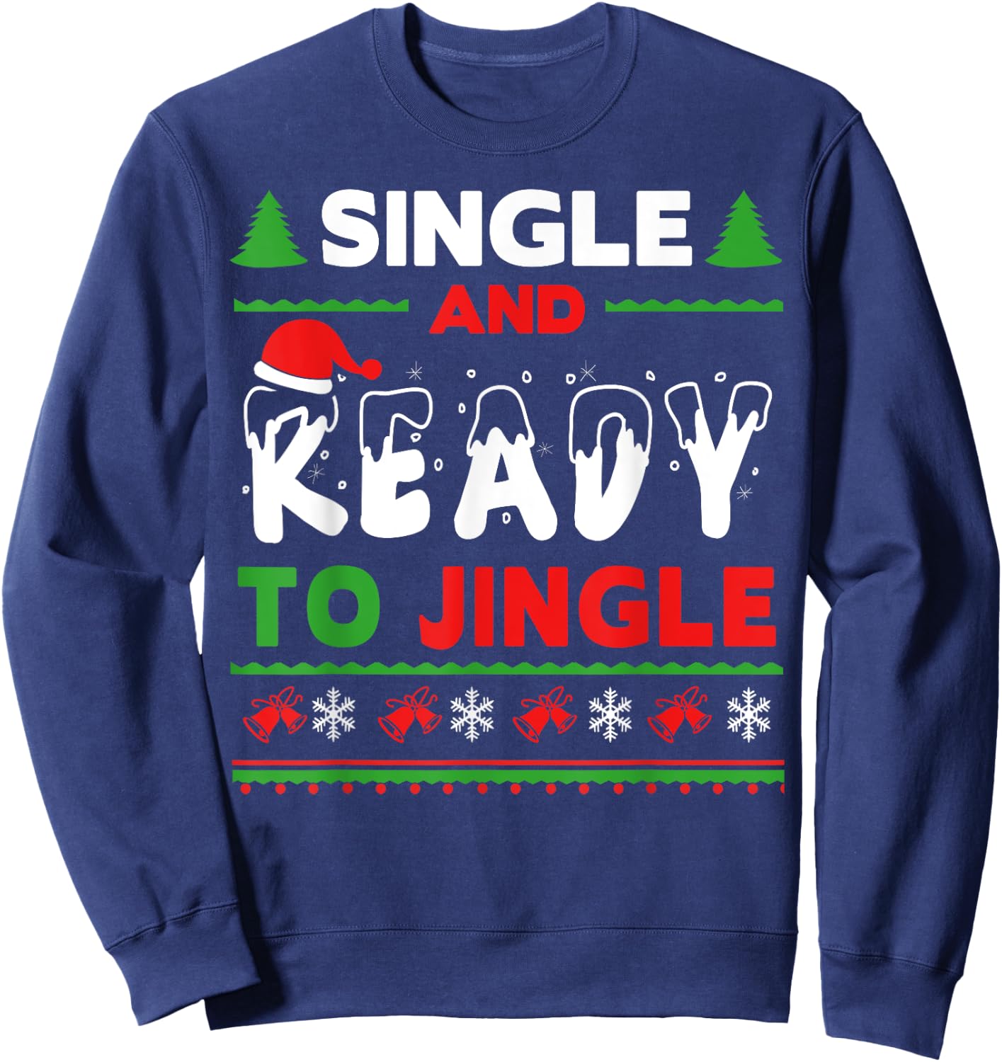 Single and Ready To Jingle Bells Ugly Holiday Christmas Sweatshirt - Sweatshirt | Navy