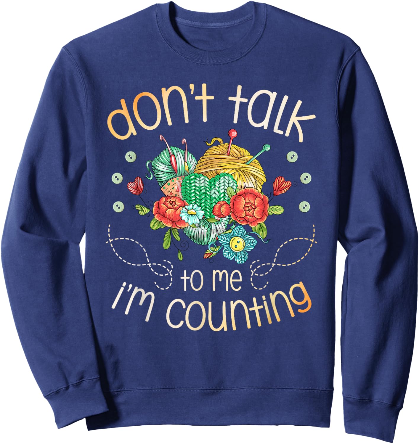 Don't Talk To Me I'm Counting for a Crocheter Crocheting Sweatshirt - Sweatshirt | Navy