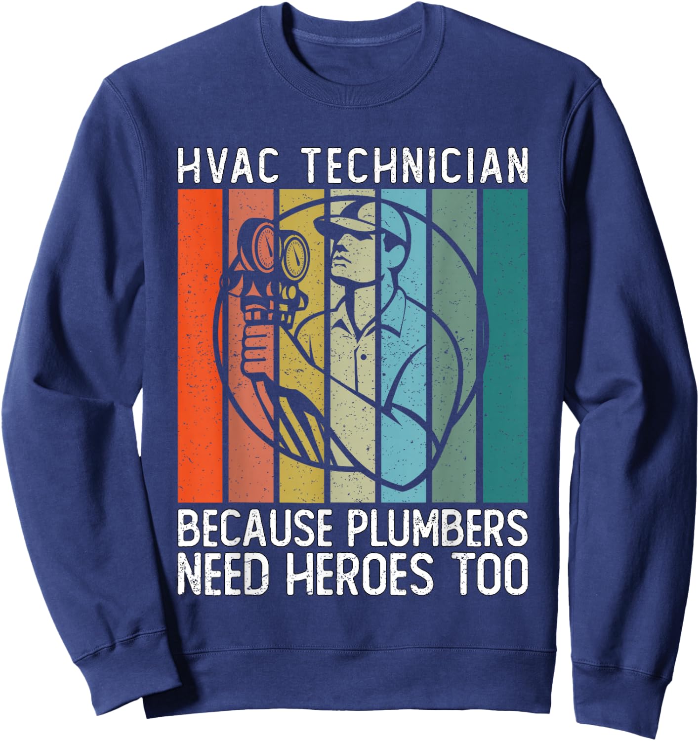 HVAC Technician Because Plumbers Need Heroes Too - HVAC Tech Sweatshirt - Sweatshirt | Navy