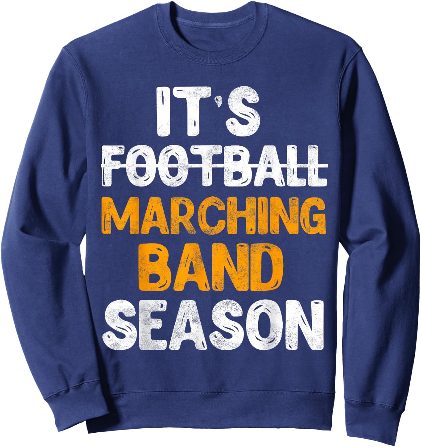 It's Marching Band Season Not Football Funny Music Sweatshirt - Sweatshirt | Navy