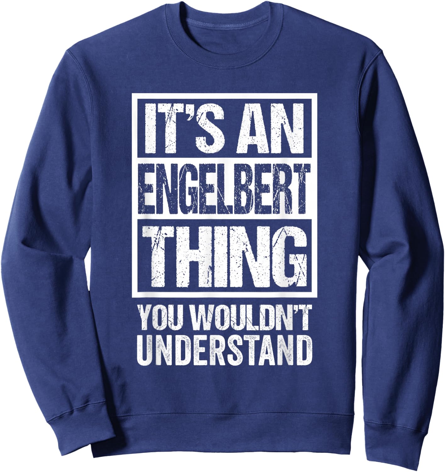 It's An Engelbert Thing You Wouldn't Understand Sweatshirt - Sweatshirt | Navy