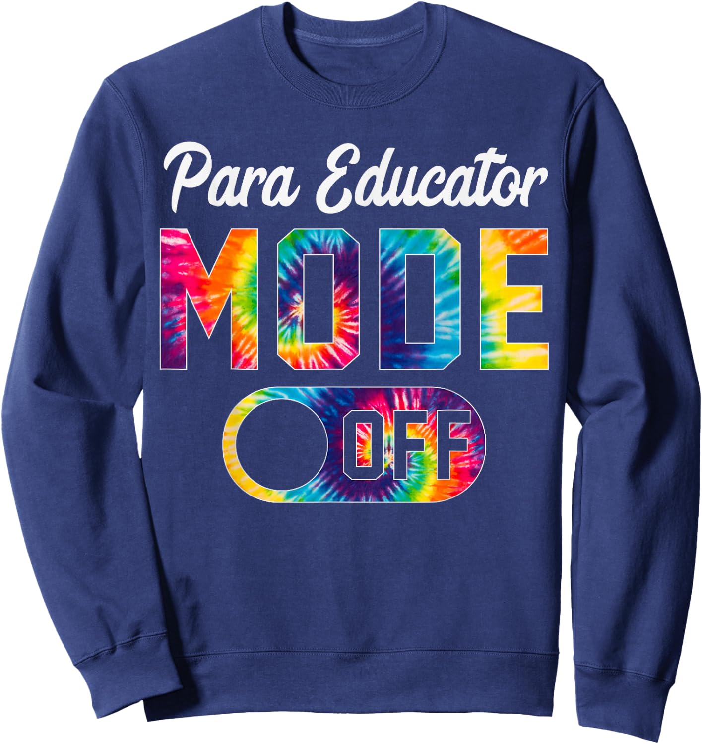 Para Educator Mode Off Last Day Of School Tie Dye Summer Sweatshirt - Sweatshirt | Navy