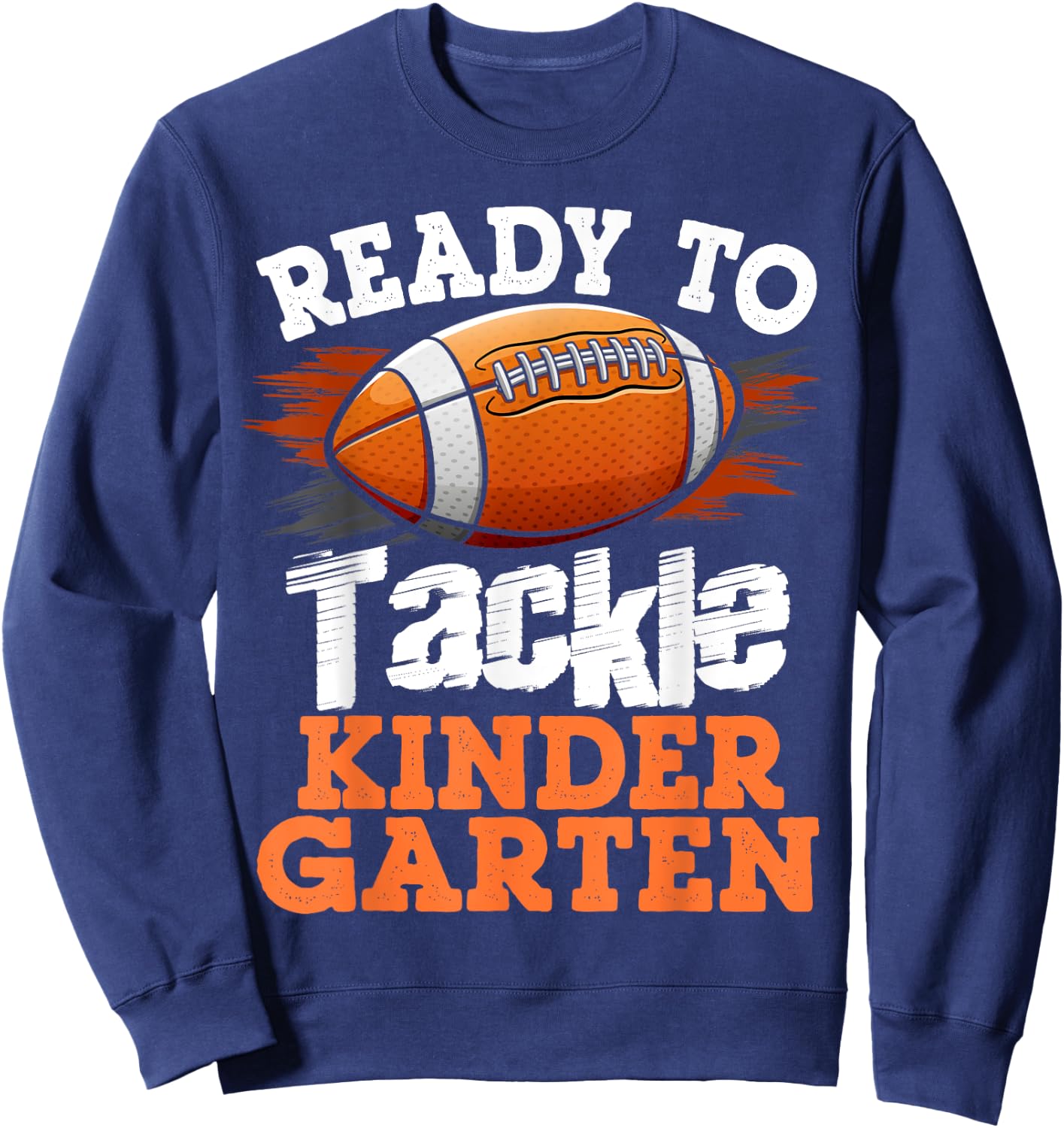 Ready To Tackle Kindergarten Football First Day Of School Sweatshirt - Sweatshirt | Navy