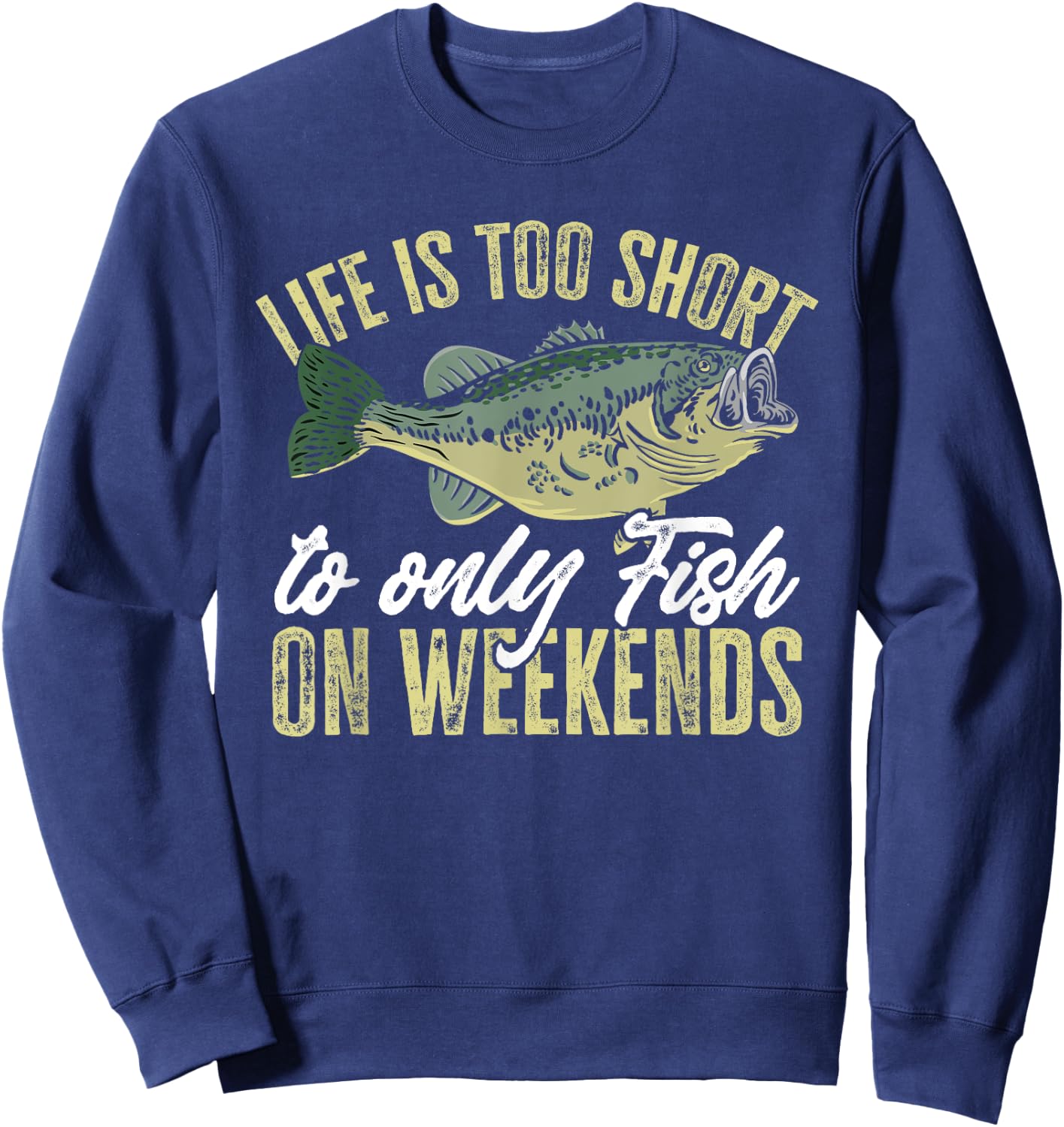 Fishing Fish life is too short to only fish on weekends Sweatshirt - Sweatshirt | Navy