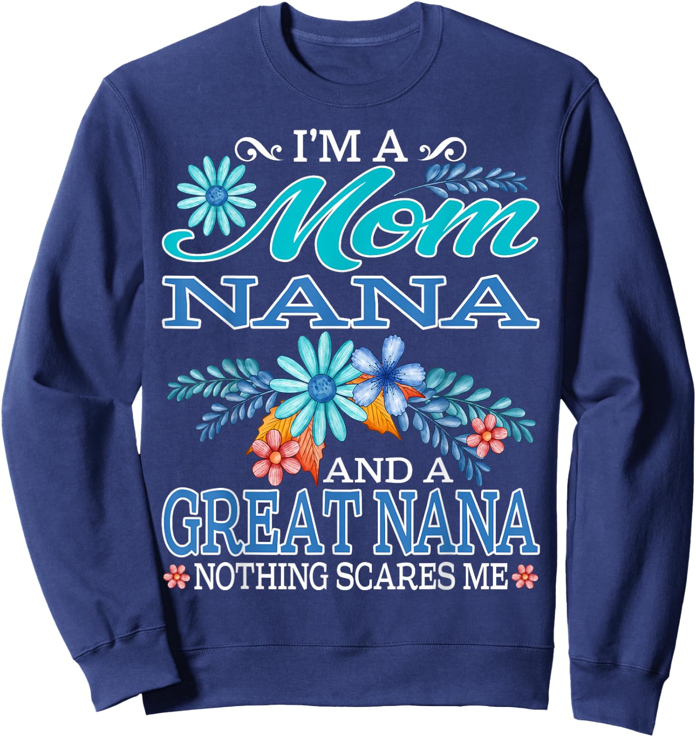 I'm A Mom Nana And A Great Nana Nothing Scares Me Sweatshirt - Sweatshirt | Navy