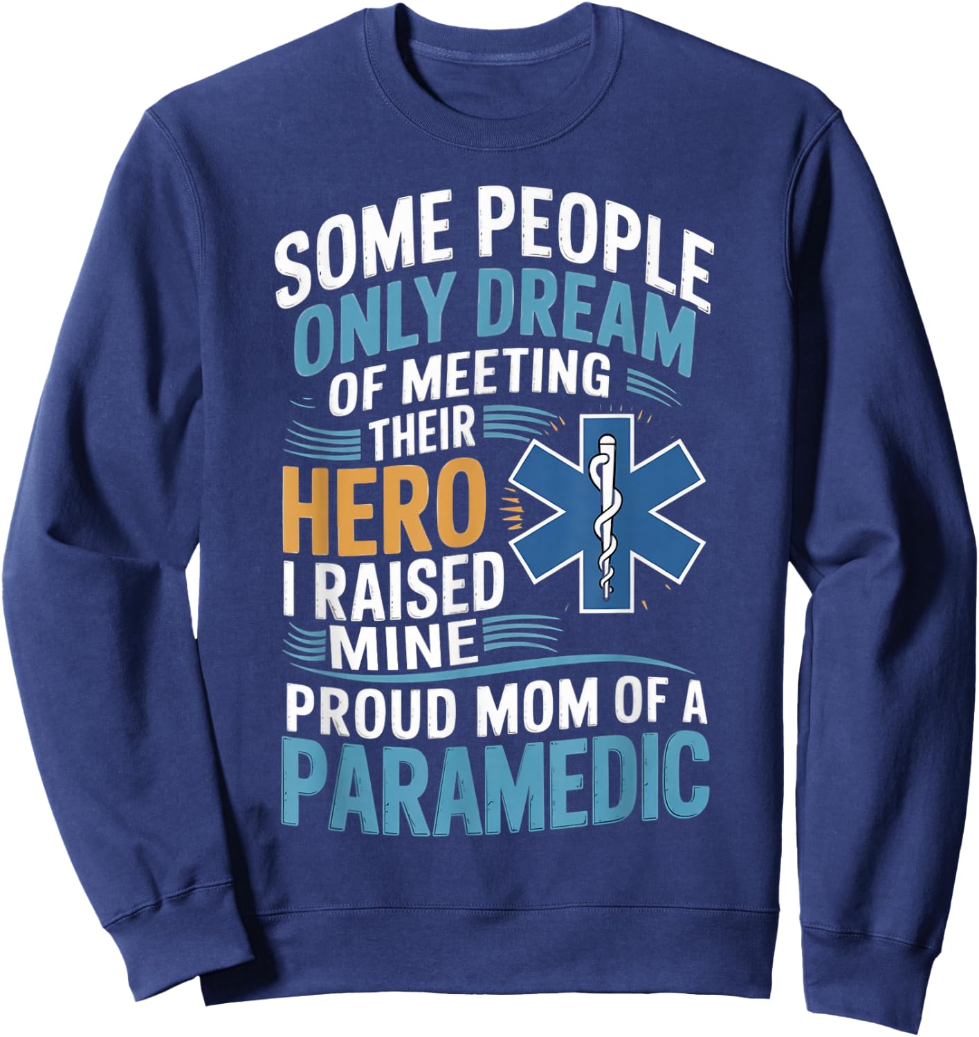Medical Healthcare Ems Emt Raised Mine Proud Mom Paramedic Sweatshirt - Sweatshirt | Navy