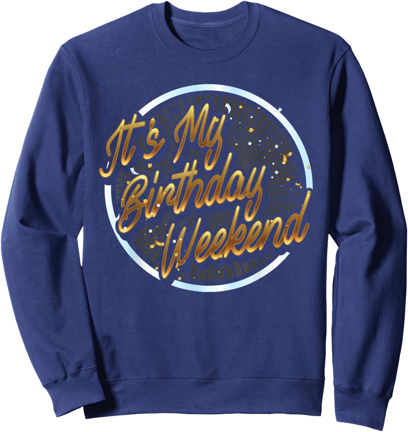 It's My Birthday Weekend Birthday Bash Party Gift Shirt Sweatshirt - Sweatshirt | Navy