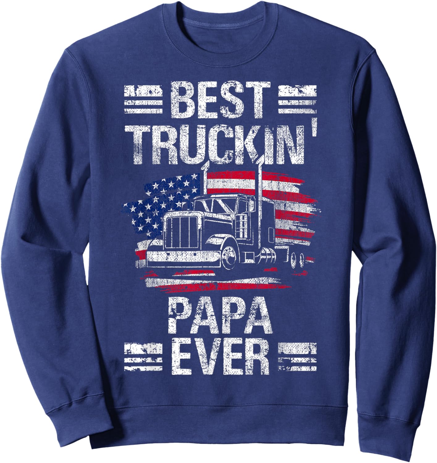 Best Truckin Papa Ever USA Flag Semi Truck Driver Gift Sweatshirt - Sweatshirt | Navy