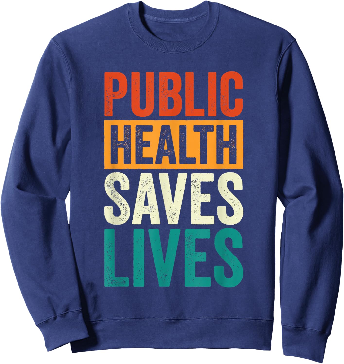 Public Health Saves Lives Health Worker Sweatshirt - Sweatshirt | Navy