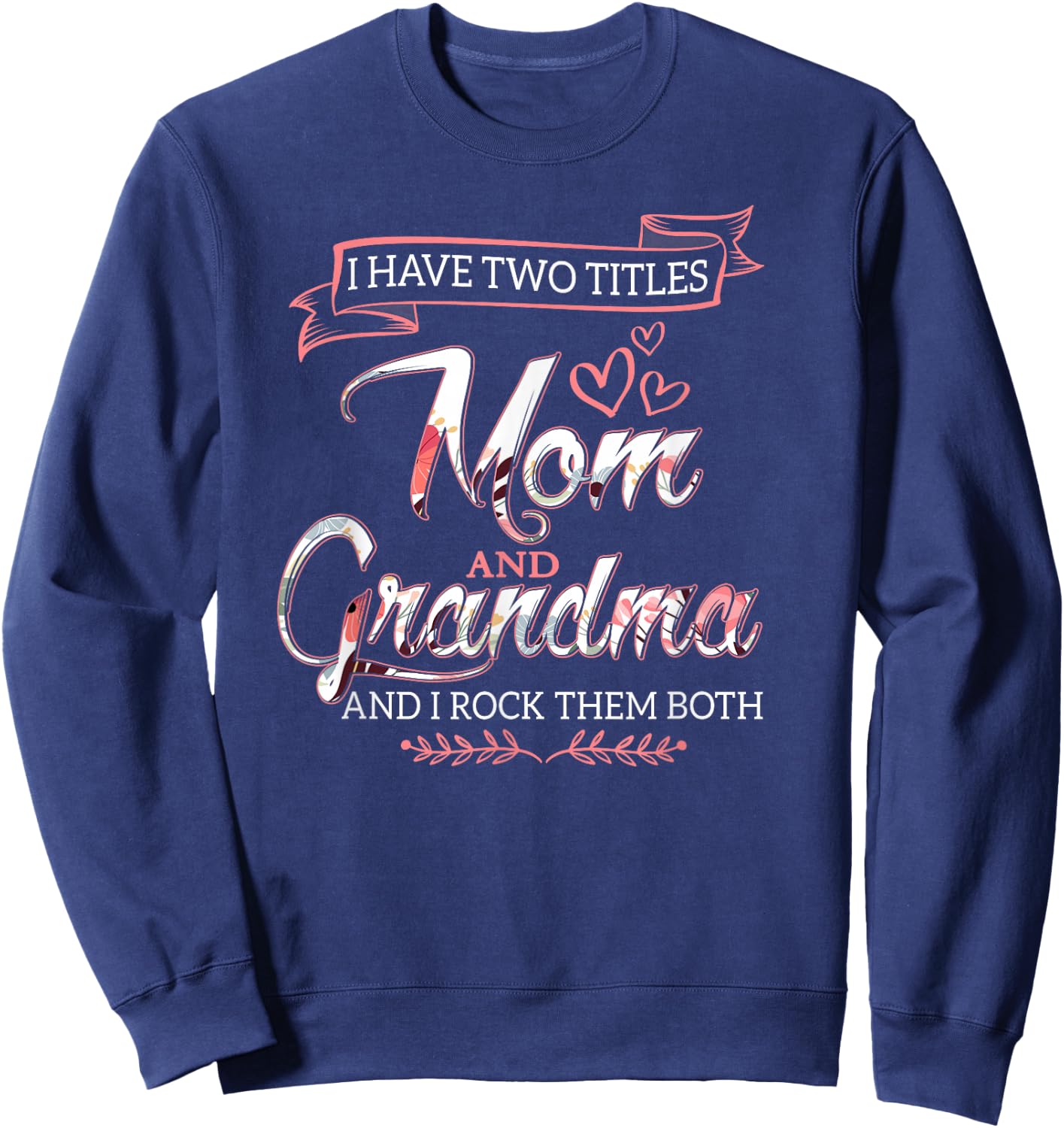 I Have Two Titles Mom Grandma And I Rock Them Mother's Day Sweatshirt - Sweatshirt | Navy