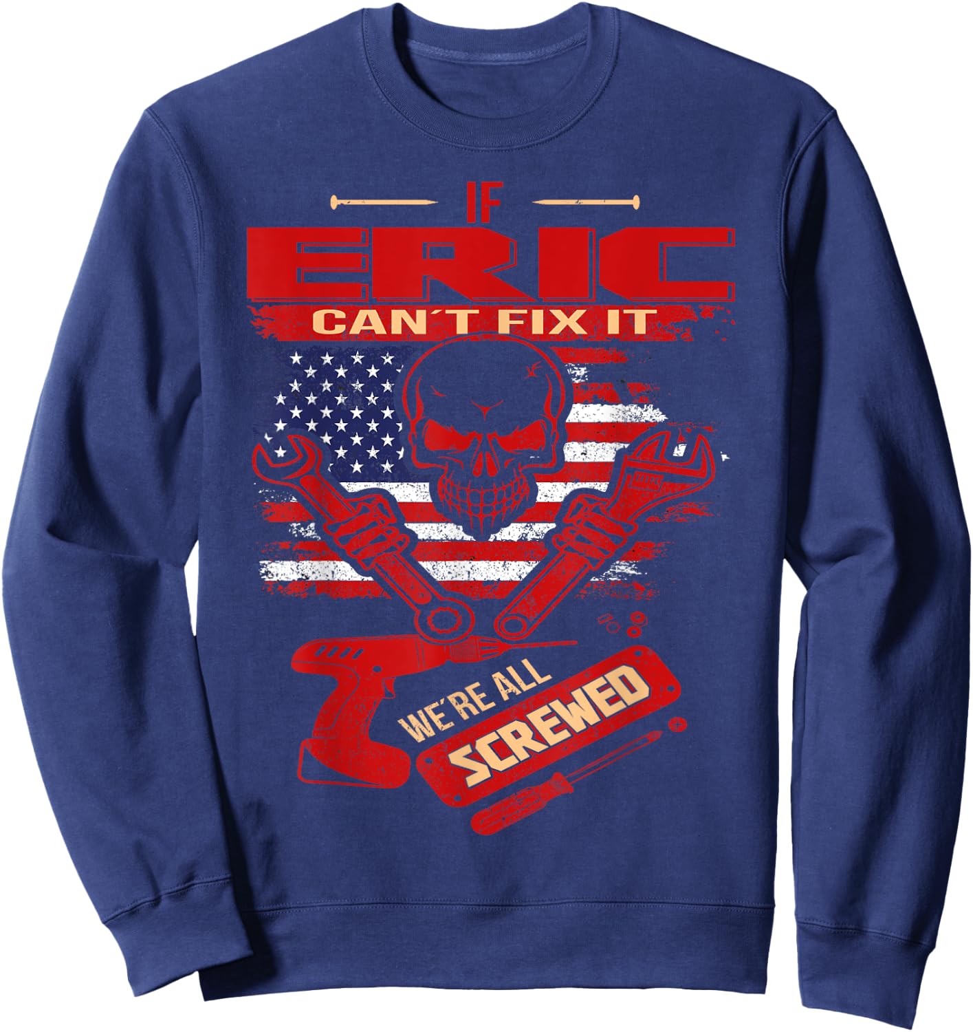 Handyman If ERIC Can't Fix It We're All Screwed Sweatshirt - Sweatshirt | Navy