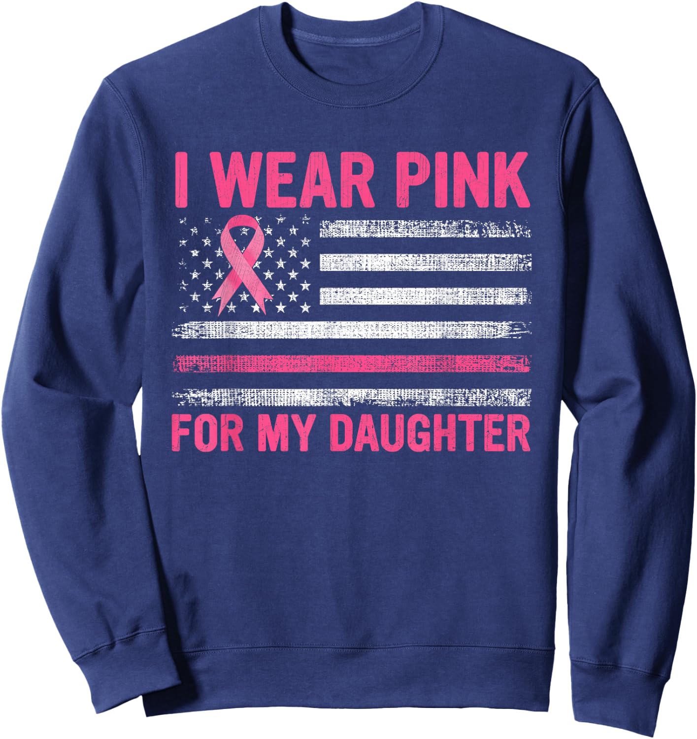 I Wear Pink For My Daughter Breast Cancer Awareness Support Sweatshirt - Sweatshirt | Navy