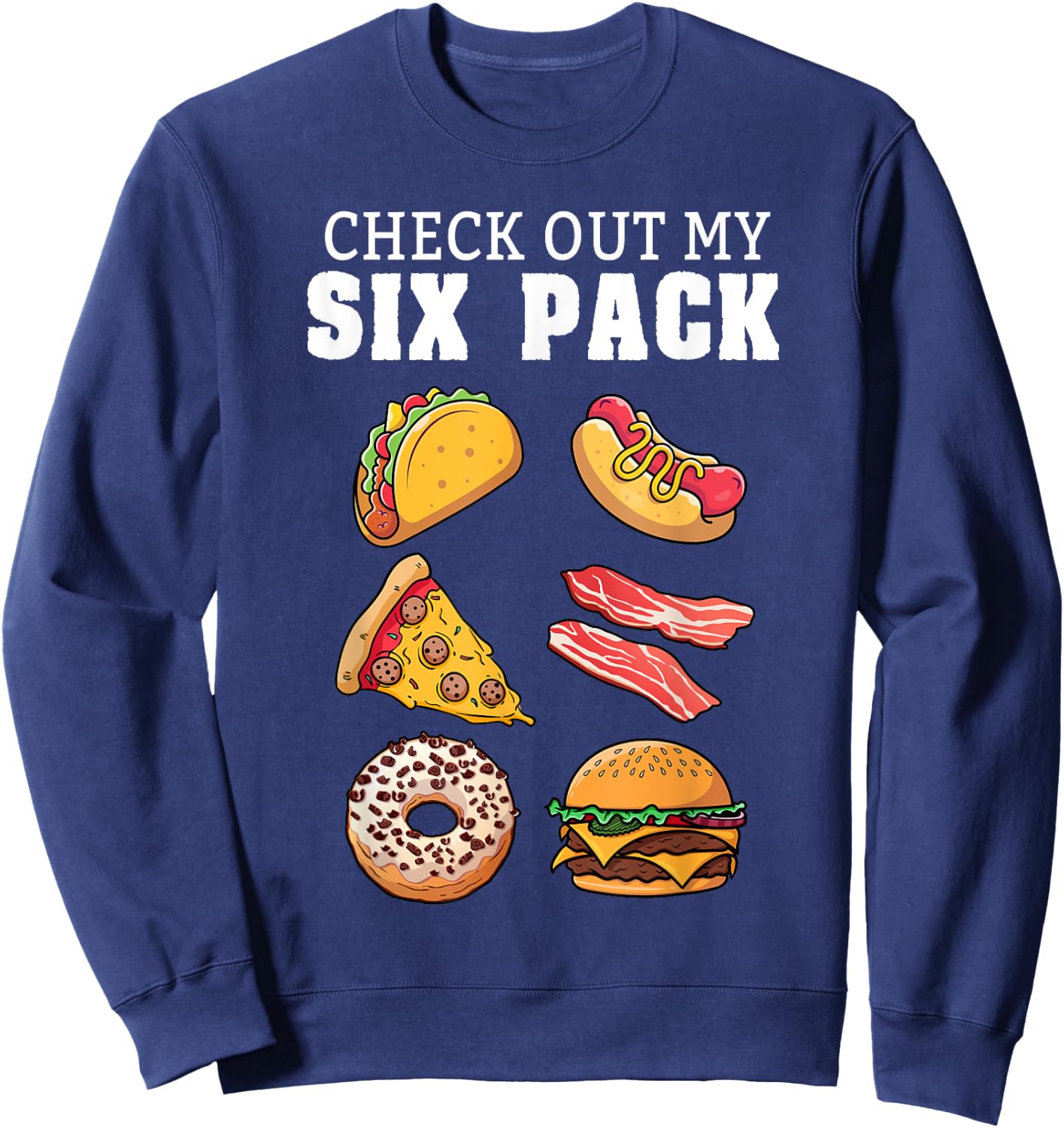 Check Out My Six Pack Funny Foodie Taco Hotdog Donut & Pizza Women Girls Kids Sweatshirt - Sweatshirt | Navy